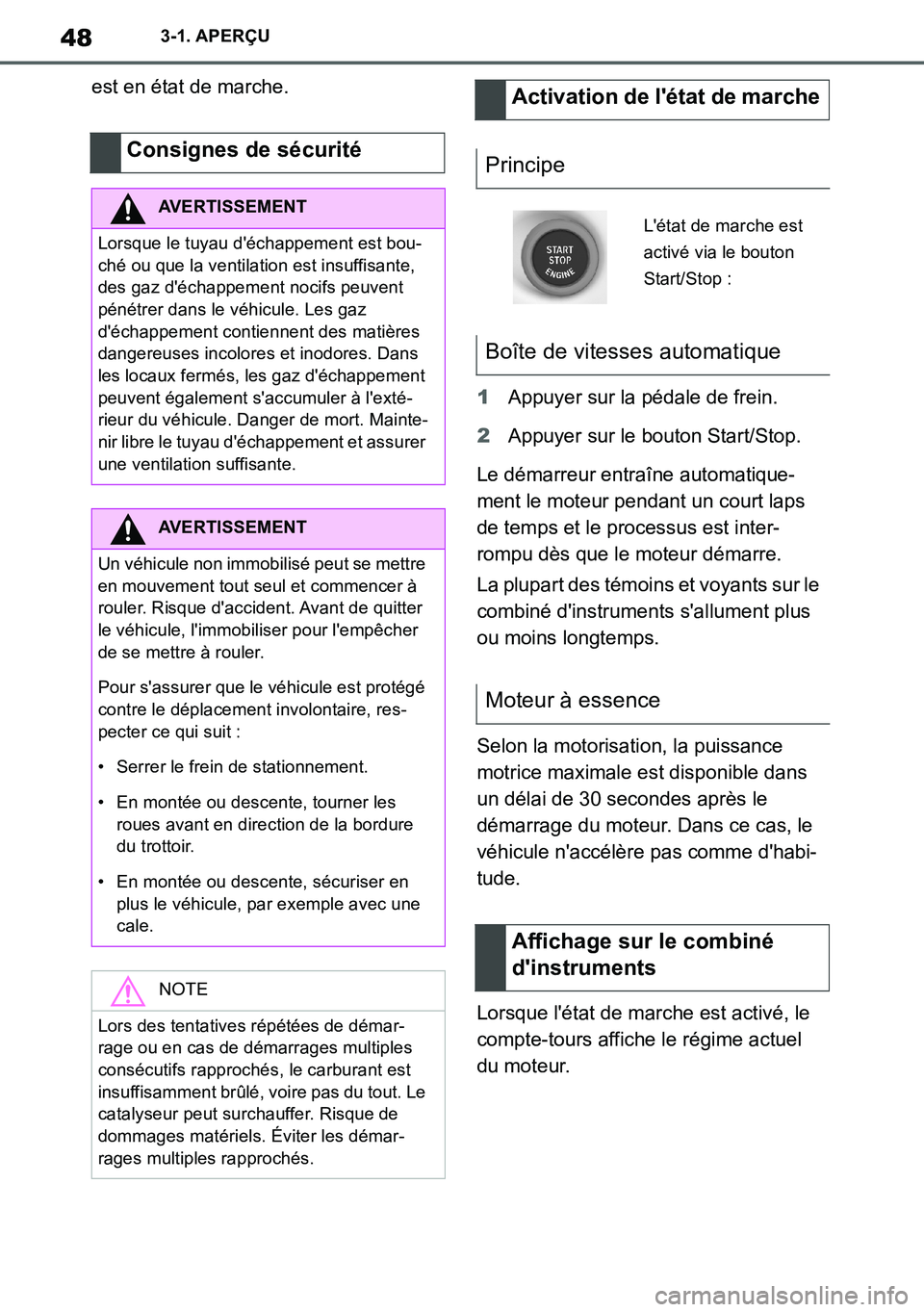 TOYOTA SUPRA 2020  Notices Demploi (in French) 48
Supra Owners Manual_EK
3-1. APERÇU
est en état de marche.
1Appuyer sur la pédale de frein.
2Appuyer sur le bouton Start/Stop.
Le démarreur entraîne automatique-
ment le moteur pendant un cour
