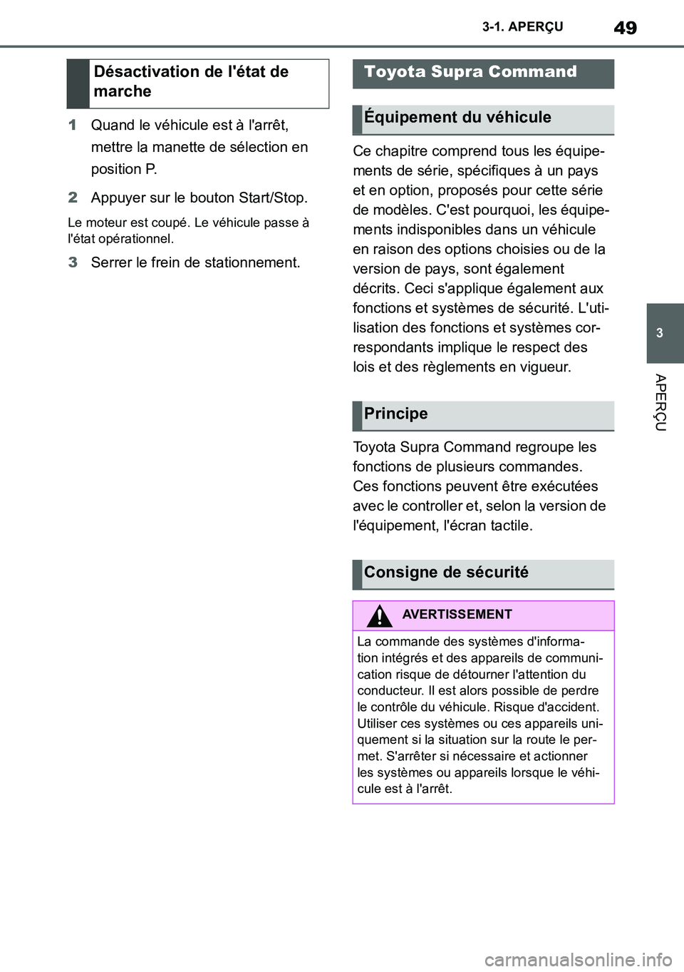 TOYOTA SUPRA 2020 Notices Demploi (in French) 49
3
Supra Owners Manual_EK
3-1. APERÇU
APERÇU
1Quand le véhicule est à larrêt,
mettre la manette de sélection en
position P.
2Appuyer sur le bouton Start/Stop.
Le moteur est coupé. Le véh TOYOTA SUPRA 2020 Notices Demploi (in French) 49
3
Supra Owners Manual_EK
3-1. APERÇU
APERÇU
1Quand le véhicule est à larrêt,
mettre la manette de sélection en
position P.
2Appuyer sur le bouton Start/Stop.
Le moteur est coupé. Le véh