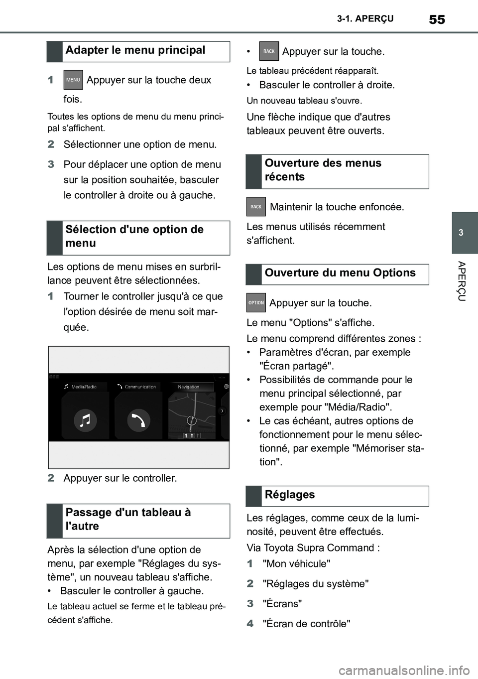 TOYOTA SUPRA 2020 Notices Demploi (in French) 55
3
Supra Owners Manual_EK
3-1. APERÇU
APERÇU
1 Appuyer sur la touche deux
fois.
Toutes les options de menu du menu princi-
pal saffichent.
2Sélectionner une option de menu.
3Pour déplacer une TOYOTA SUPRA 2020 Notices Demploi (in French) 55
3
Supra Owners Manual_EK
3-1. APERÇU
APERÇU
1 Appuyer sur la touche deux
fois.
Toutes les options de menu du menu princi-
pal saffichent.
2Sélectionner une option de menu.
3Pour déplacer une