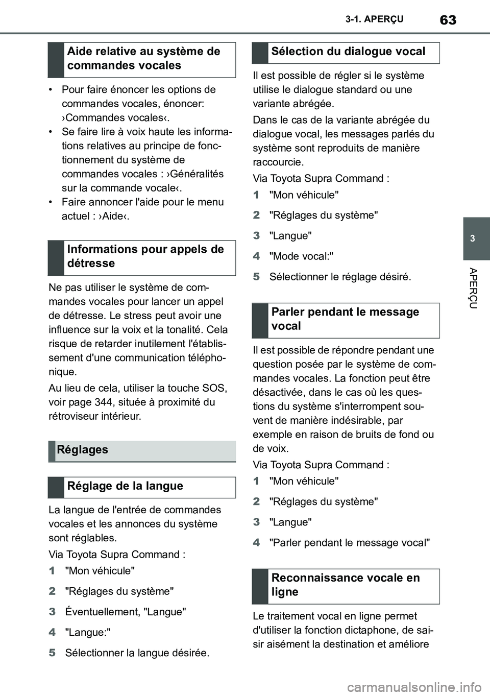 TOYOTA SUPRA 2020 Notices Demploi (in French) 63
3
Supra Owners Manual_EK
3-1. APERÇU
APERÇU
• Pour faire énoncer les options de
commandes vocales, énoncer:
›Commandes vocales‹.
• Se faire lire à voix haute les informa-
tions rela TOYOTA SUPRA 2020 Notices Demploi (in French) 63
3
Supra Owners Manual_EK
3-1. APERÇU
APERÇU
• Pour faire énoncer les options de
commandes vocales, énoncer:
›Commandes vocales‹.
• Se faire lire à voix haute les informa-
tions rela