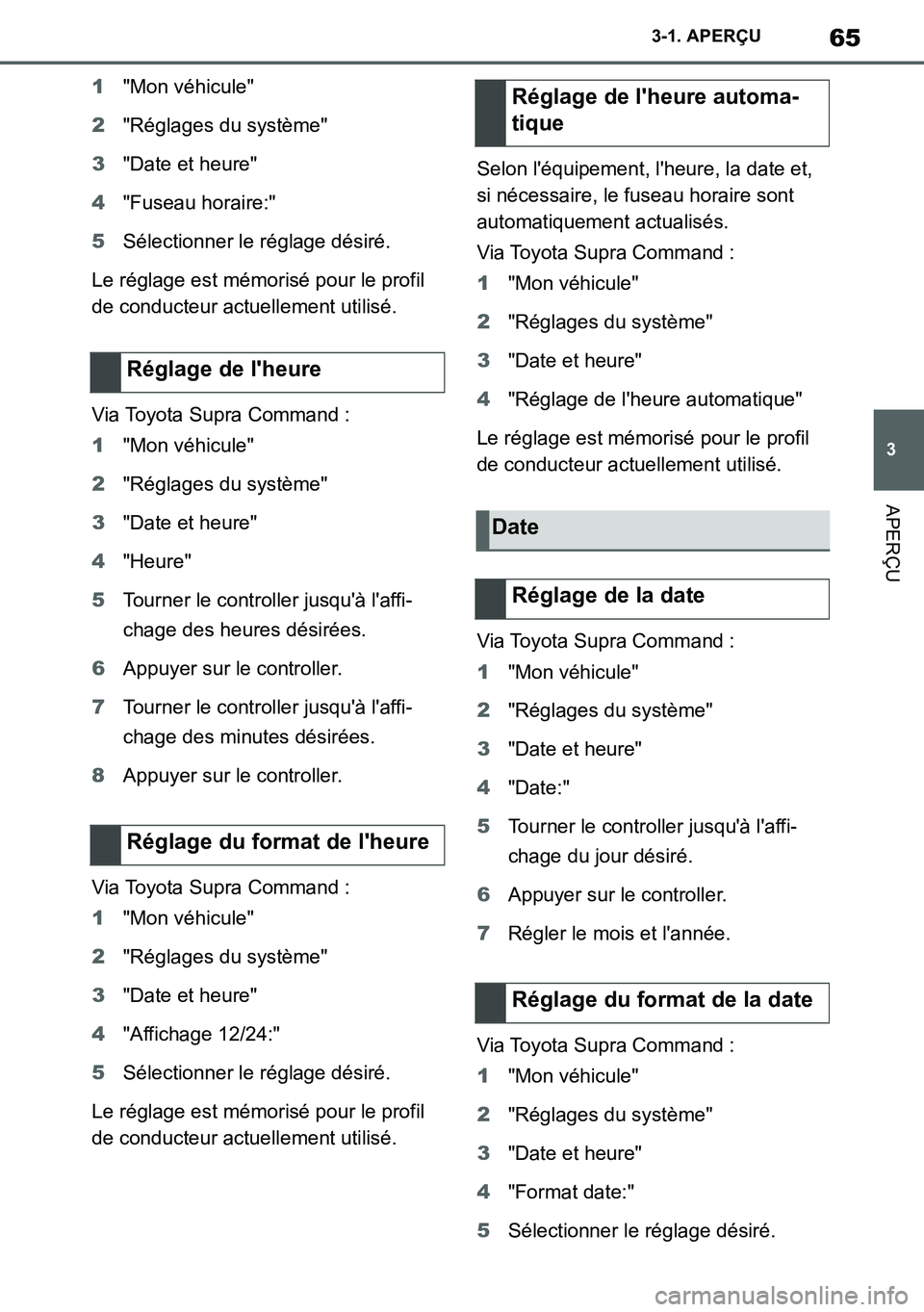 TOYOTA SUPRA 2020 Notices Demploi (in French) 65
3
Supra Owners Manual_EK
3-1. APERÇU
APERÇU
1"Mon véhicule"
2"Réglages du système"
3"Date et heure"
4"Fuseau horaire:"
5Sélectionner le réglage désiré.
Le réglage est mémorisé pour le TOYOTA SUPRA 2020 Notices Demploi (in French) 65
3
Supra Owners Manual_EK
3-1. APERÇU
APERÇU
1"Mon véhicule"
2"Réglages du système"
3"Date et heure"
4"Fuseau horaire:"
5Sélectionner le réglage désiré.
Le réglage est mémorisé pour le