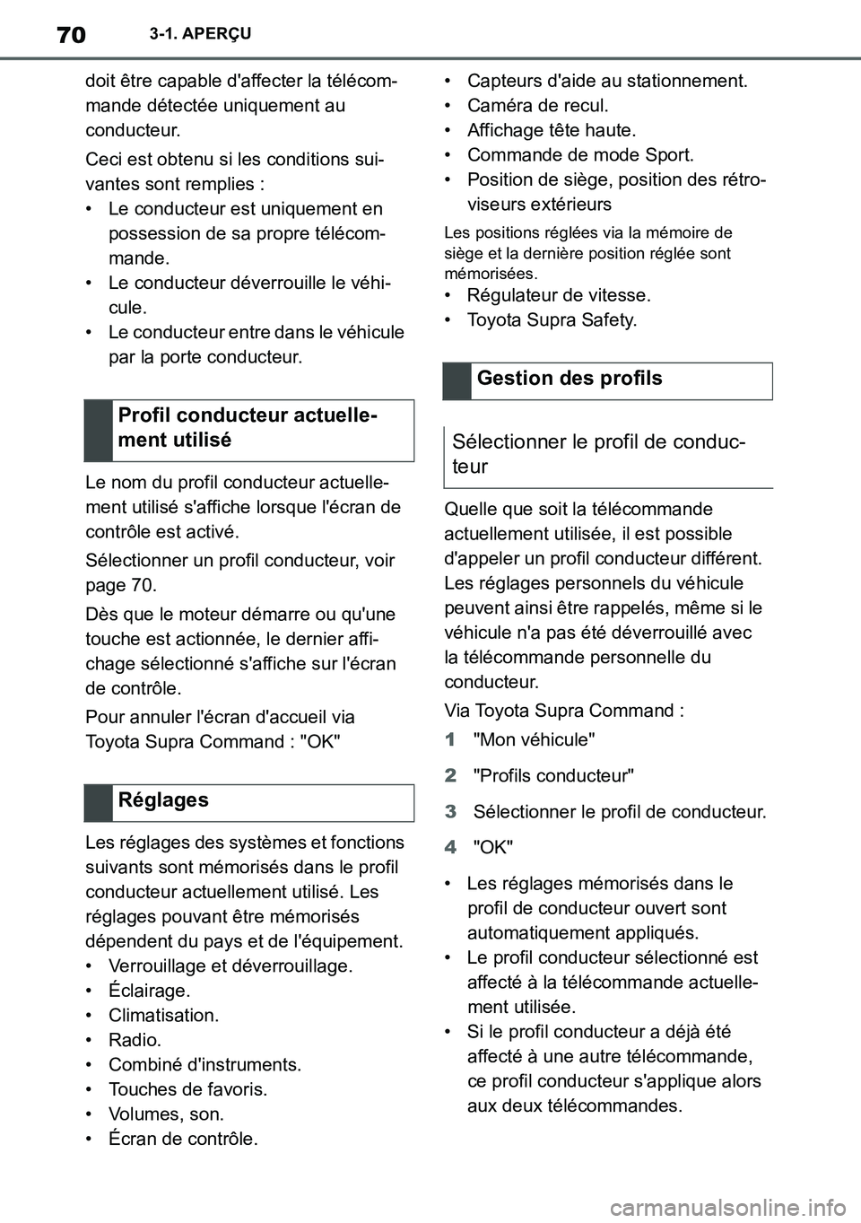 TOYOTA SUPRA 2020 Notices Demploi (in French) 70
Supra Owners Manual_EK
3-1. APERÇU
doit être capable daffecter la télécom-
mande détectée uniquement au
conducteur.
Ceci est obtenu si les conditions sui-
vantes sont remplies :
• Le con TOYOTA SUPRA 2020 Notices Demploi (in French) 70
Supra Owners Manual_EK
3-1. APERÇU
doit être capable daffecter la télécom-
mande détectée uniquement au
conducteur.
Ceci est obtenu si les conditions sui-
vantes sont remplies :
• Le con
