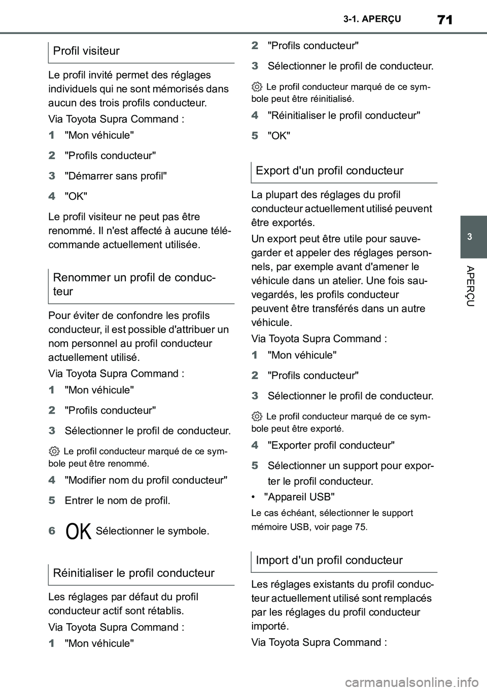 TOYOTA SUPRA 2020 Notices Demploi (in French) 71
3
Supra Owners Manual_EK
3-1. APERÇU
APERÇU
Le profil invité permet des réglages
individuels qui ne sont mémorisés dans
aucun des trois profils conducteur.
Via Toyota Supra Command :
1"Mon TOYOTA SUPRA 2020 Notices Demploi (in French) 71
3
Supra Owners Manual_EK
3-1. APERÇU
APERÇU
Le profil invité permet des réglages
individuels qui ne sont mémorisés dans
aucun des trois profils conducteur.
Via Toyota Supra Command :
1"Mon