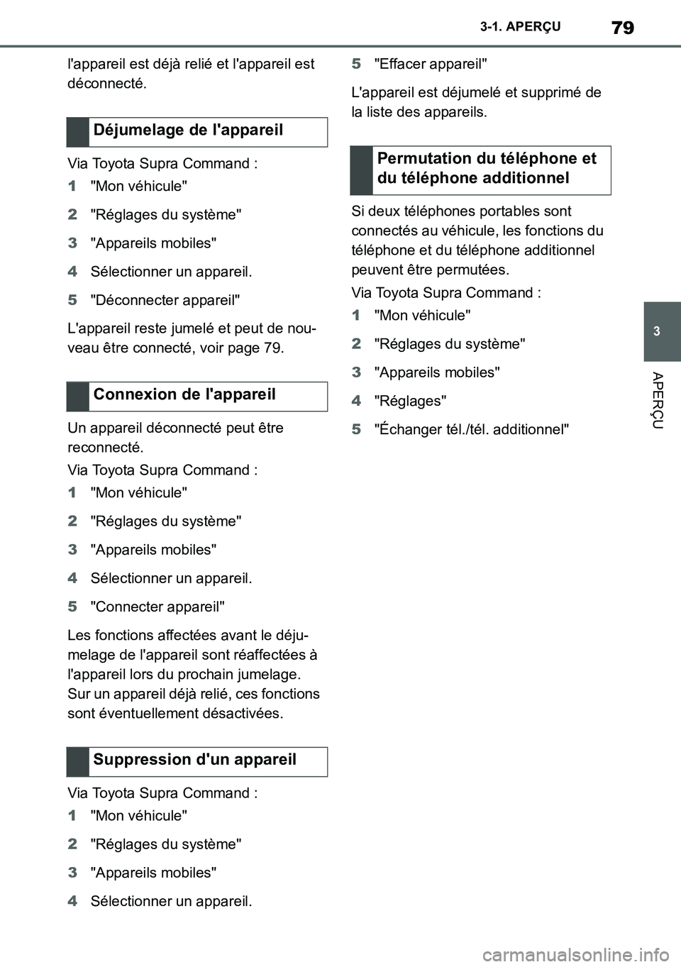 TOYOTA SUPRA 2020 Notices Demploi (in French) 79
3
Supra Owners Manual_EK
3-1. APERÇU
APERÇU
lappareil est déjà relié et lappareil est
déconnecté.
Via Toyota Supra Command :
1"Mon véhicule"
2"Réglages du système"
3"Appareils mobiles TOYOTA SUPRA 2020 Notices Demploi (in French) 79
3
Supra Owners Manual_EK
3-1. APERÇU
APERÇU
lappareil est déjà relié et lappareil est
déconnecté.
Via Toyota Supra Command :
1"Mon véhicule"
2"Réglages du système"
3"Appareils mobiles