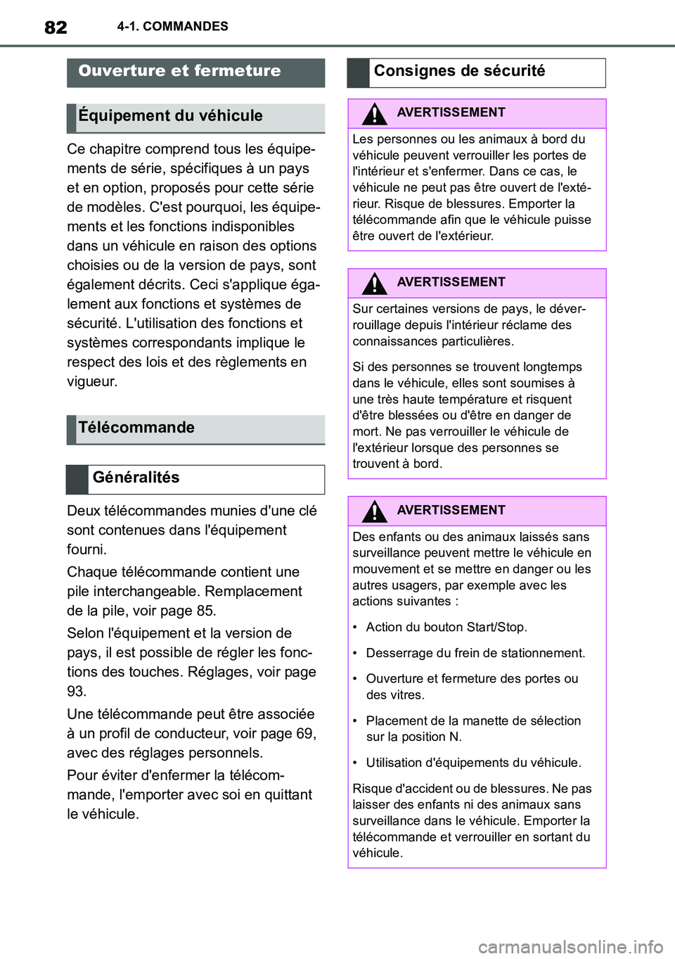 TOYOTA SUPRA 2020  Notices Demploi (in French) 82
Supra Owners Manual_EK
4-1. COMMANDES
4-1.COMMANDES
Ce chapitre comprend tous les équipe-
ments de série, spécifiques à un pays 
et en option, proposés pour cette série 
de modèles. Cest p