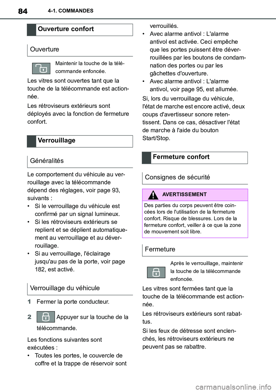 TOYOTA SUPRA 2020  Notices Demploi (in French) 84
Supra Owners Manual_EK
4-1. COMMANDES
Les vitres sont ouvertes tant que la 
touche de la télécommande est action-
née.
Les rétroviseurs extérieurs sont 
déployés avec la fonction de fermetu