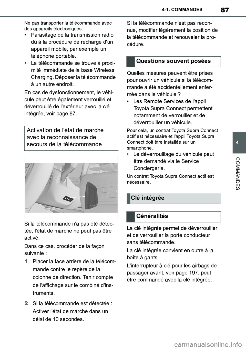 TOYOTA SUPRA 2020 Notices Demploi (in French) 87
4
Supra Owners Manual_EK
4-1. COMMANDES
COMMANDES
Ne pas transporter la télécommande avec
des appareils électroniques.
• Parasitage de la transmission radio
dû à la procédure de recharge TOYOTA SUPRA 2020 Notices Demploi (in French) 87
4
Supra Owners Manual_EK
4-1. COMMANDES
COMMANDES
Ne pas transporter la télécommande avec
des appareils électroniques.
• Parasitage de la transmission radio
dû à la procédure de recharge