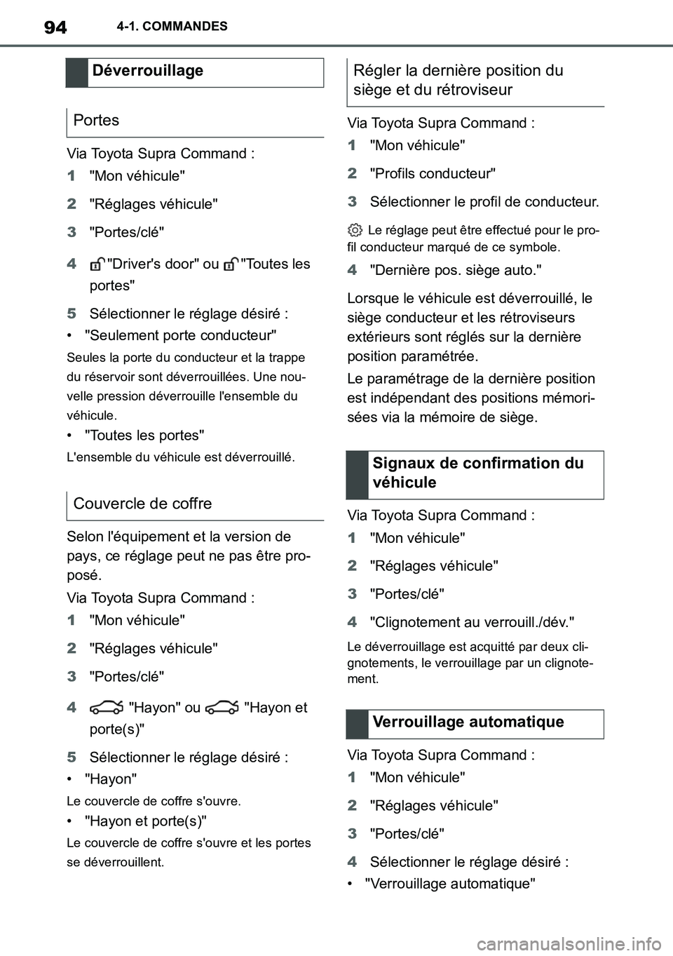 TOYOTA SUPRA 2020 Notices Demploi (in French) 94
Supra Owners Manual_EK
4-1. COMMANDES
Via Toyota Supra Command :
1"Mon véhicule"
2"Réglages véhicule"
3"Portes/clé"
4"Drivers door" ou "Toutes les
portes"
5Sélectionner le réglage désir TOYOTA SUPRA 2020 Notices Demploi (in French) 94
Supra Owners Manual_EK
4-1. COMMANDES
Via Toyota Supra Command :
1"Mon véhicule"
2"Réglages véhicule"
3"Portes/clé"
4"Drivers door" ou "Toutes les
portes"
5Sélectionner le réglage désir