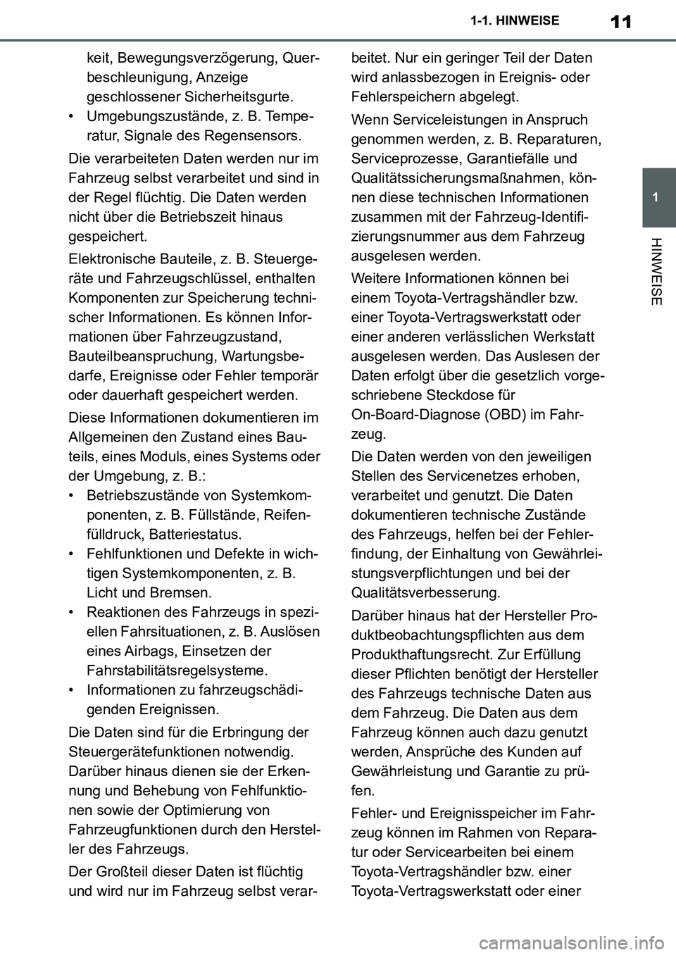 TOYOTA SUPRA 2020  Betriebsanleitungen (in German) 11
1
Supra Owners Manual_EM
1-1. HINWEISE
HINWEISE
keit, Bewegungsverzögerung, Quer-
beschleunigung, Anzeige 
geschlossener Sicherheitsgurte.
• Umgebungszustände, z. B. Tempe-
ratur, Signale des 