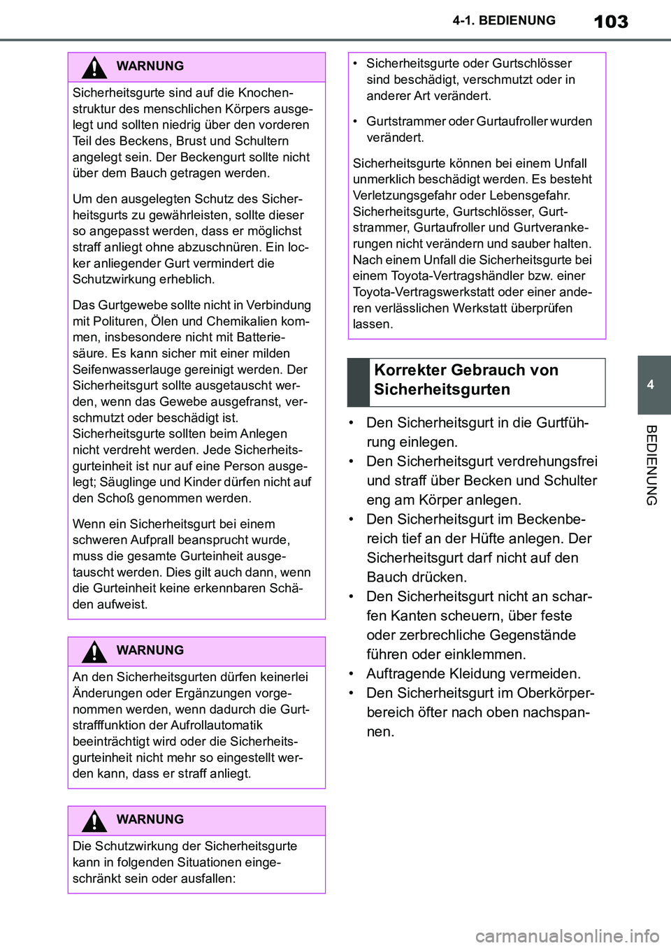 TOYOTA SUPRA 2020 Betriebsanleitungen (in German) 103
4
Supra Owners Manual_EM
4-1. BEDIENUNG
BEDIENUNG• Den Sicherheitsgurt in die Gurtfüh-
rung einlegen.
• Den Sicherheitsgurt verdrehungsfrei
und straff über Becken und Schulter
eng am Kör TOYOTA SUPRA 2020 Betriebsanleitungen (in German) 103
4
Supra Owners Manual_EM
4-1. BEDIENUNG
BEDIENUNG• Den Sicherheitsgurt in die Gurtfüh-
rung einlegen.
• Den Sicherheitsgurt verdrehungsfrei
und straff über Becken und Schulter
eng am Kör