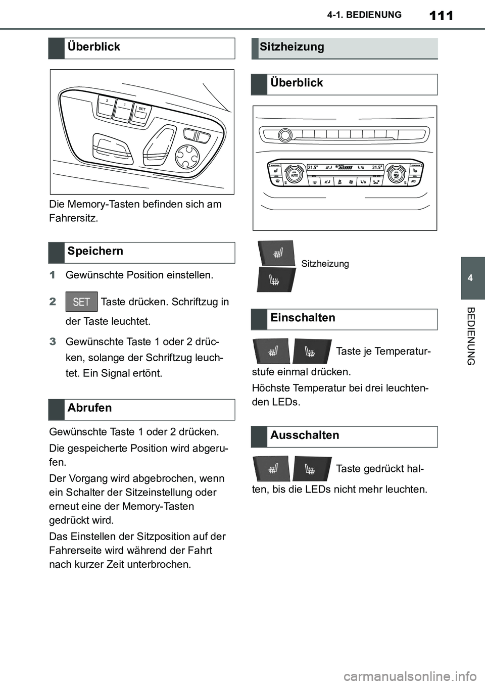 TOYOTA SUPRA 2020 Betriebsanleitungen (in German) 111
4
Supra Owners Manual_EM
4-1. BEDIENUNG
BEDIENUNG
Die Memory-Tasten befinden sich am
Fahrersitz.
1Gewünschte Position einstellen.
2 Taste drücken. Schriftzug in
der Taste leuchtet.
3Gewünsch TOYOTA SUPRA 2020 Betriebsanleitungen (in German) 111
4
Supra Owners Manual_EM
4-1. BEDIENUNG
BEDIENUNG
Die Memory-Tasten befinden sich am
Fahrersitz.
1Gewünschte Position einstellen.
2 Taste drücken. Schriftzug in
der Taste leuchtet.
3Gewünsch