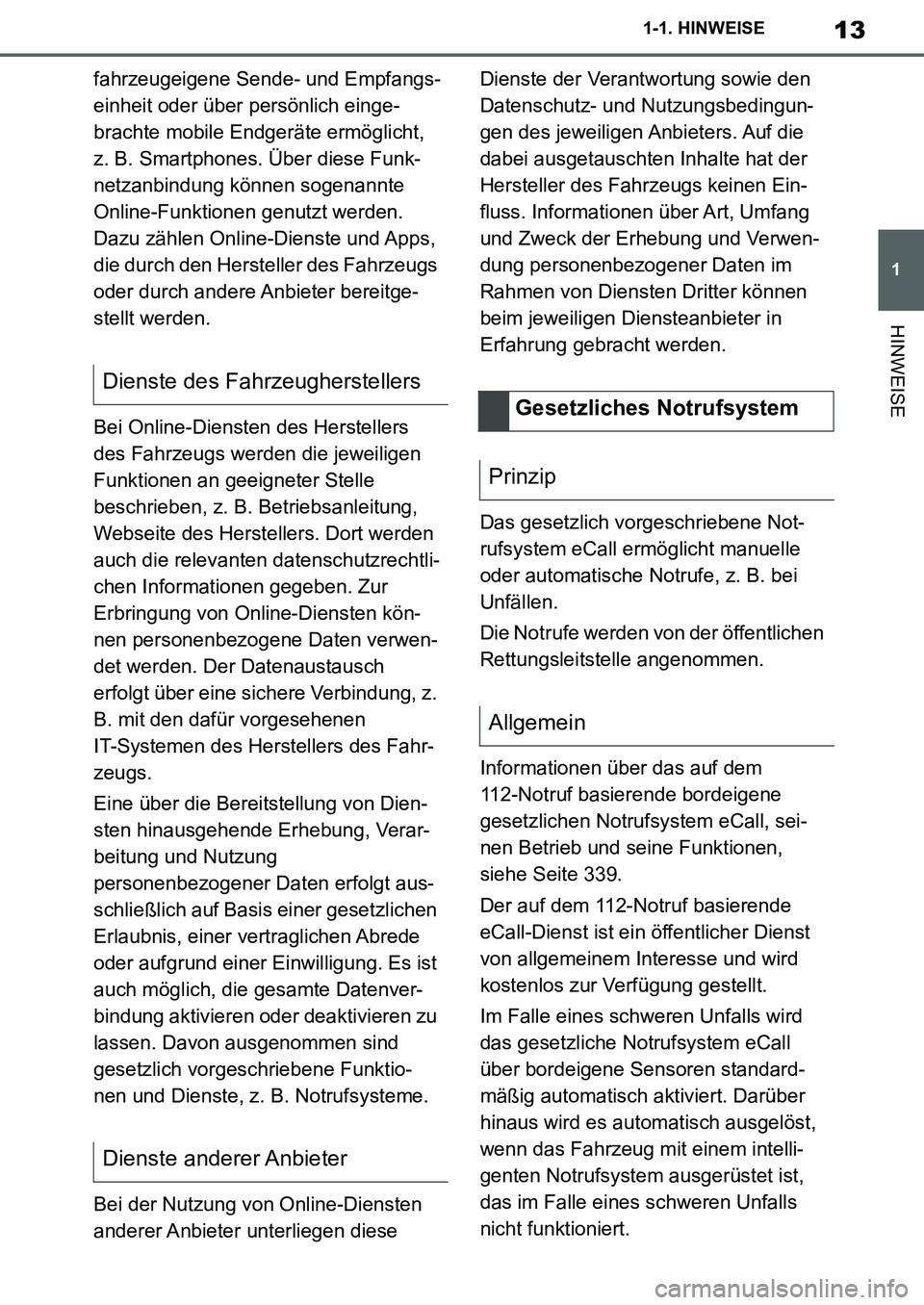 TOYOTA SUPRA 2020  Betriebsanleitungen (in German) 13
1
Supra Owners Manual_EM
1-1. HINWEISE
HINWEISE
fahrzeugeigene Sende- und Empfangs-
einheit oder über persönlich einge-
brachte mobile Endgeräte ermöglicht, 
z. B. Smartphones. Über diese Fun