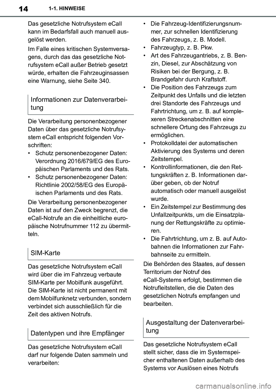 TOYOTA SUPRA 2020  Betriebsanleitungen (in German) 14
Supra Owners Manual_EM
1-1. HINWEISE
Das gesetzliche Notrufsystem eCall 
kann im Bedarfsfall auch manuell aus-
gelöst werden.
Im Falle eines kritischen Systemversa-
gens, durch das das gesetzlich