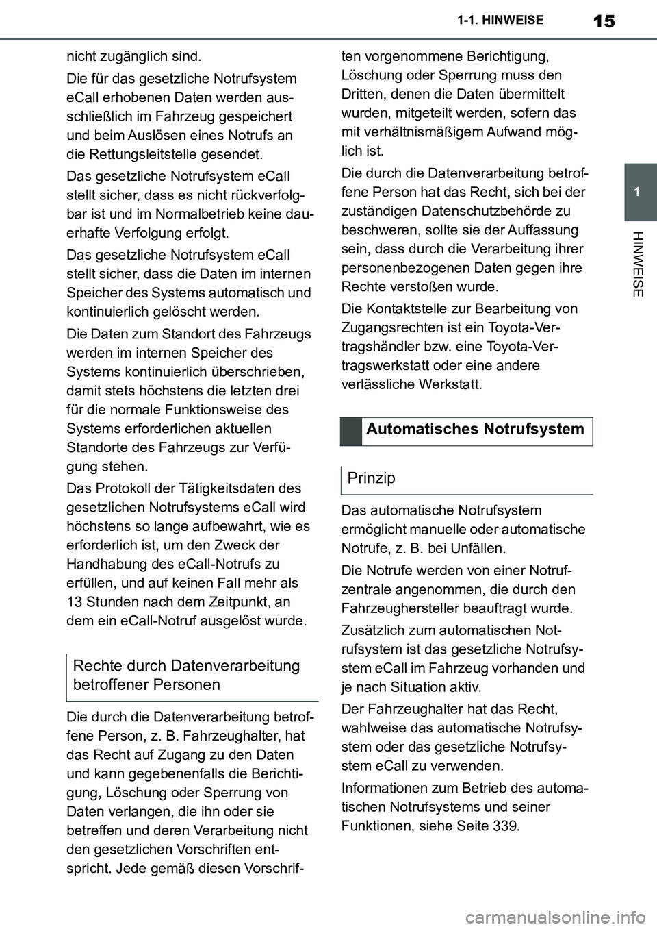 TOYOTA SUPRA 2020  Betriebsanleitungen (in German) 15
1
Supra Owners Manual_EM
1-1. HINWEISE
HINWEISE
nicht zugänglich sind.
Die für das gesetzliche Notrufsystem 
eCall erhobenen Daten werden aus-
schließlich im Fahrzeug gespeichert 
und beim Ausl