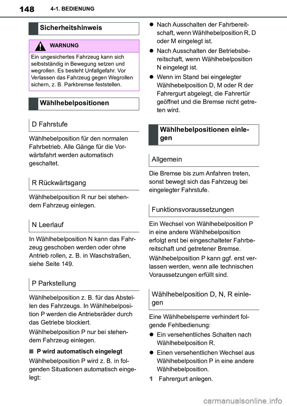 TOYOTA SUPRA 2020 Betriebsanleitungen (in German) 148
Supra Owners Manual_EM
4-1. BEDIENUNG
Wählhebelposition für den normalen
Fahrbetrieb. Alle Gänge für die Vor-
wärtsfahrt werden automatisch
geschaltet.
Wählhebelposition R nur bei stehen- TOYOTA SUPRA 2020 Betriebsanleitungen (in German) 148
Supra Owners Manual_EM
4-1. BEDIENUNG
Wählhebelposition für den normalen
Fahrbetrieb. Alle Gänge für die Vor-
wärtsfahrt werden automatisch
geschaltet.
Wählhebelposition R nur bei stehen-
