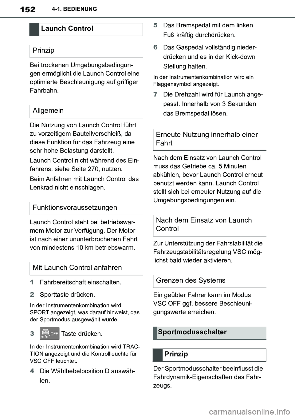 TOYOTA SUPRA 2020 Betriebsanleitungen (in German) 152
Supra Owners Manual_EM
4-1. BEDIENUNG
Bei trockenen Umgebungsbedingun-
gen ermöglicht die Launch Control eine
optimierte Beschleunigung auf griffiger
Fahrbahn.
Die Nutzung von Launch Control f TOYOTA SUPRA 2020 Betriebsanleitungen (in German) 152
Supra Owners Manual_EM
4-1. BEDIENUNG
Bei trockenen Umgebungsbedingun-
gen ermöglicht die Launch Control eine
optimierte Beschleunigung auf griffiger
Fahrbahn.
Die Nutzung von Launch Control f