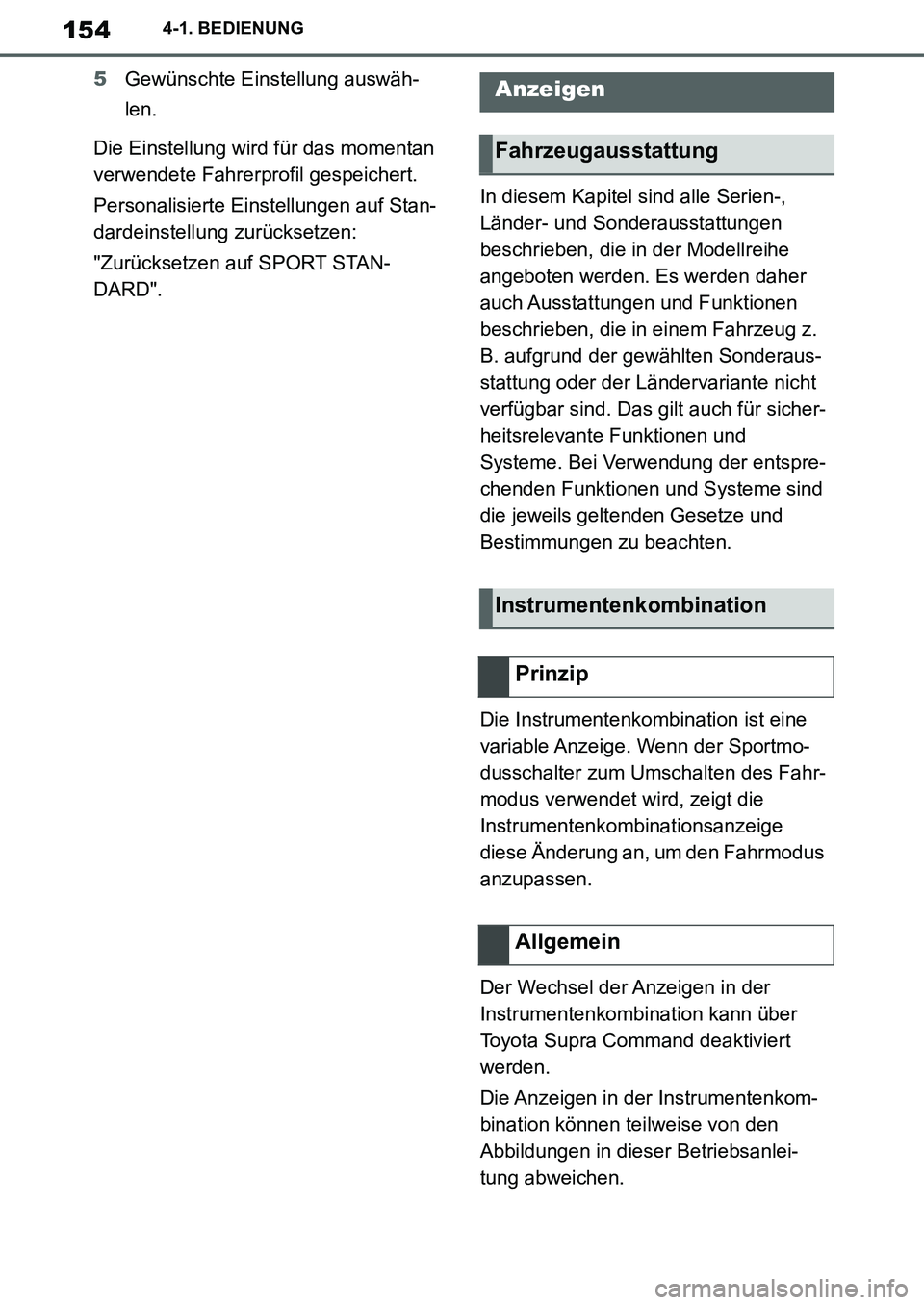 TOYOTA SUPRA 2020 Betriebsanleitungen (in German) 154
Supra Owners Manual_EM
4-1. BEDIENUNG
5Gewünschte Einstellung auswäh-
len.
Die Einstellung wird für das momentan
verwendete Fahrerprofil gespeichert.
Personalisierte Einstellungen auf Stan-
d TOYOTA SUPRA 2020 Betriebsanleitungen (in German) 154
Supra Owners Manual_EM
4-1. BEDIENUNG
5Gewünschte Einstellung auswäh-
len.
Die Einstellung wird für das momentan
verwendete Fahrerprofil gespeichert.
Personalisierte Einstellungen auf Stan-
d