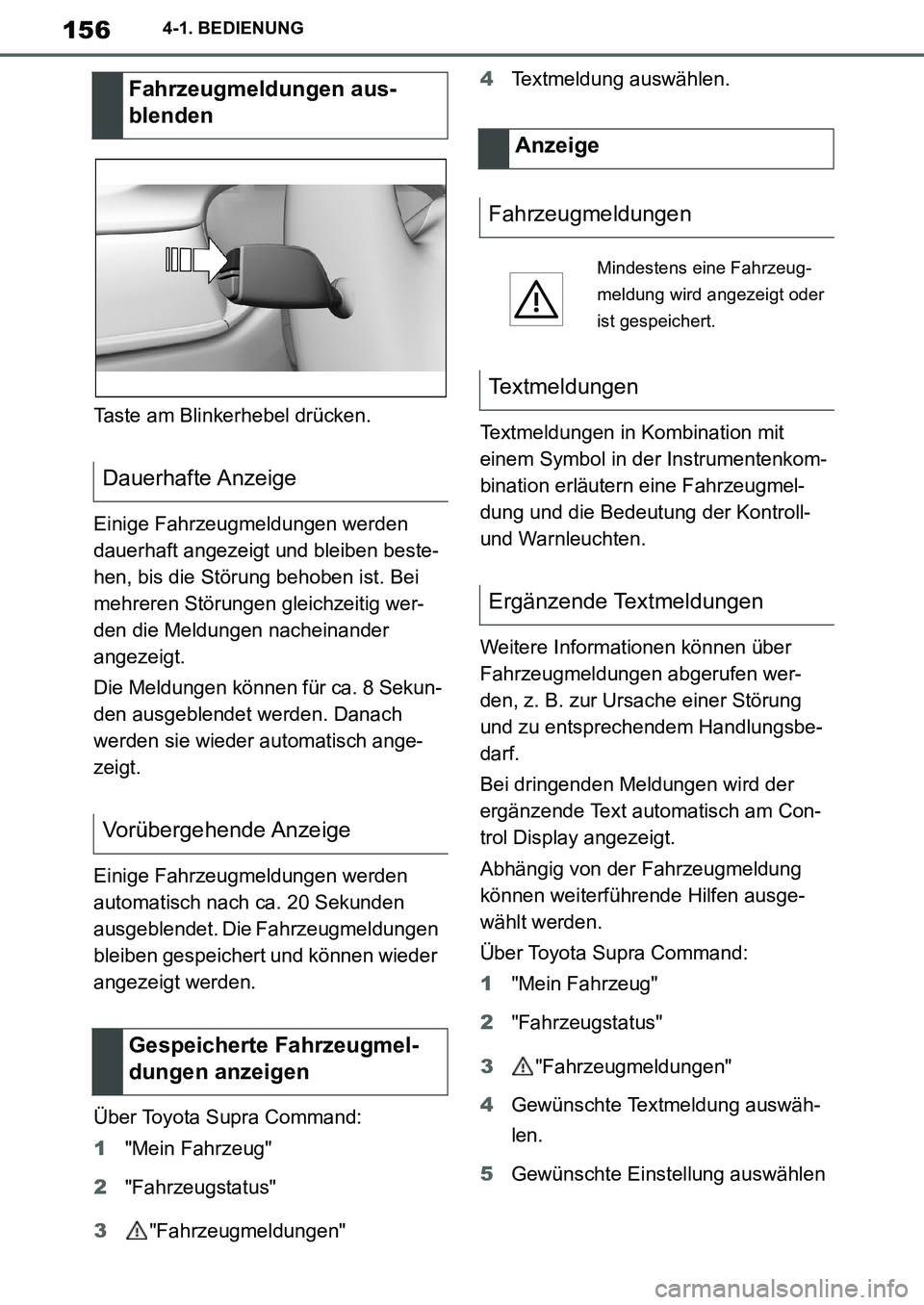 TOYOTA SUPRA 2020 Betriebsanleitungen (in German) 156
Supra Owners Manual_EM
4-1. BEDIENUNG
Taste am Blinkerhebel drücken.
Einige Fahrzeugmeldungen werden
dauerhaft angezeigt und bleiben beste-
hen, bis die Störung behoben ist. Bei
mehreren Stö TOYOTA SUPRA 2020 Betriebsanleitungen (in German) 156
Supra Owners Manual_EM
4-1. BEDIENUNG
Taste am Blinkerhebel drücken.
Einige Fahrzeugmeldungen werden
dauerhaft angezeigt und bleiben beste-
hen, bis die Störung behoben ist. Bei
mehreren Stö