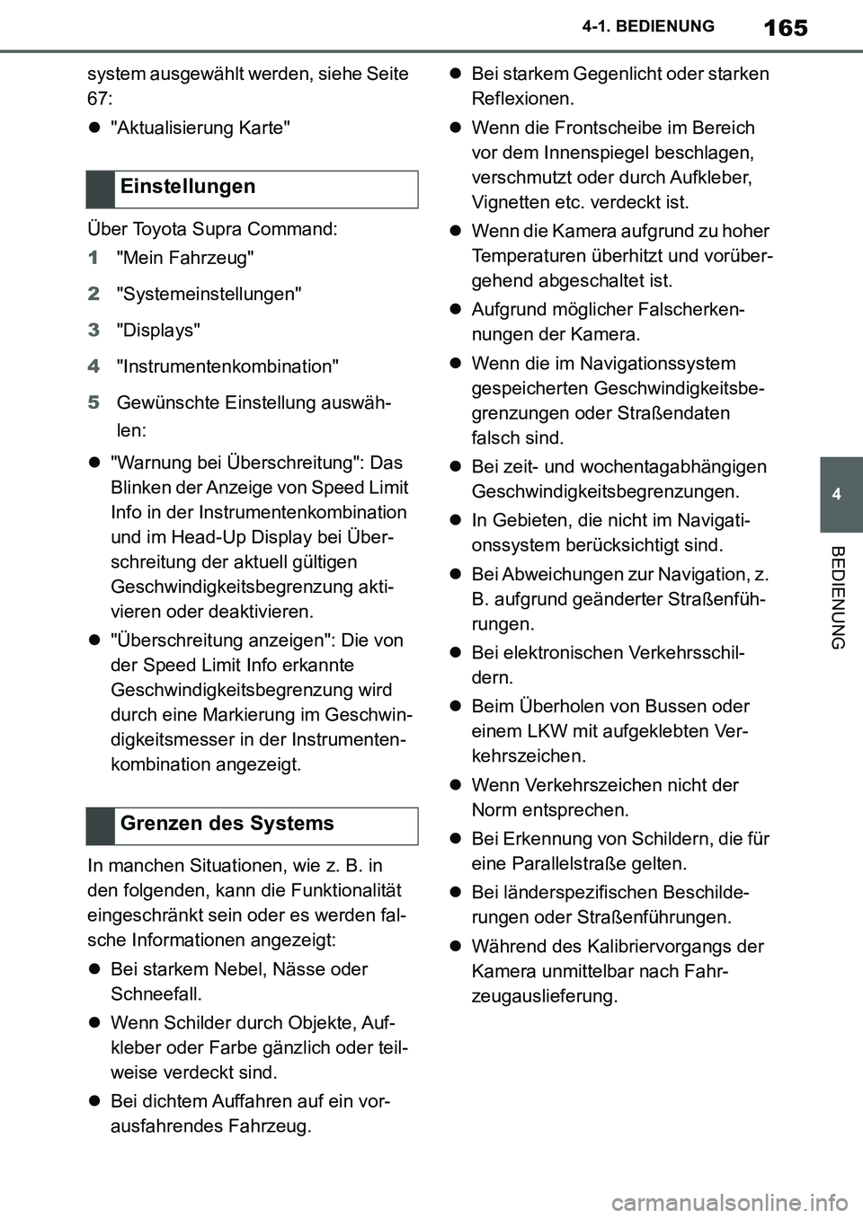TOYOTA SUPRA 2020  Betriebsanleitungen (in German) 165
4
Supra Owners Manual_EM
4-1. BEDIENUNG
BEDIENUNG
system ausgewählt werden, siehe Seite 
67:
"Aktualisierung Karte"
Über Toyota Supra Command:
1"Mein Fahrzeug"
2"Systemeinstellungen"
3"Displ