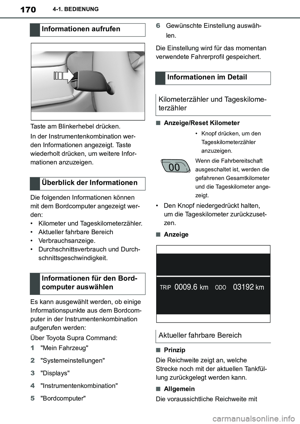 TOYOTA SUPRA 2020  Betriebsanleitungen (in German) 170
Supra Owners Manual_EM
4-1. BEDIENUNG
Taste am Blinkerhebel drücken.
In der Instrumentenkombination wer-
den Informationen angezeigt. Taste 
wiederholt drücken, um weitere Infor-
mationen anzuz