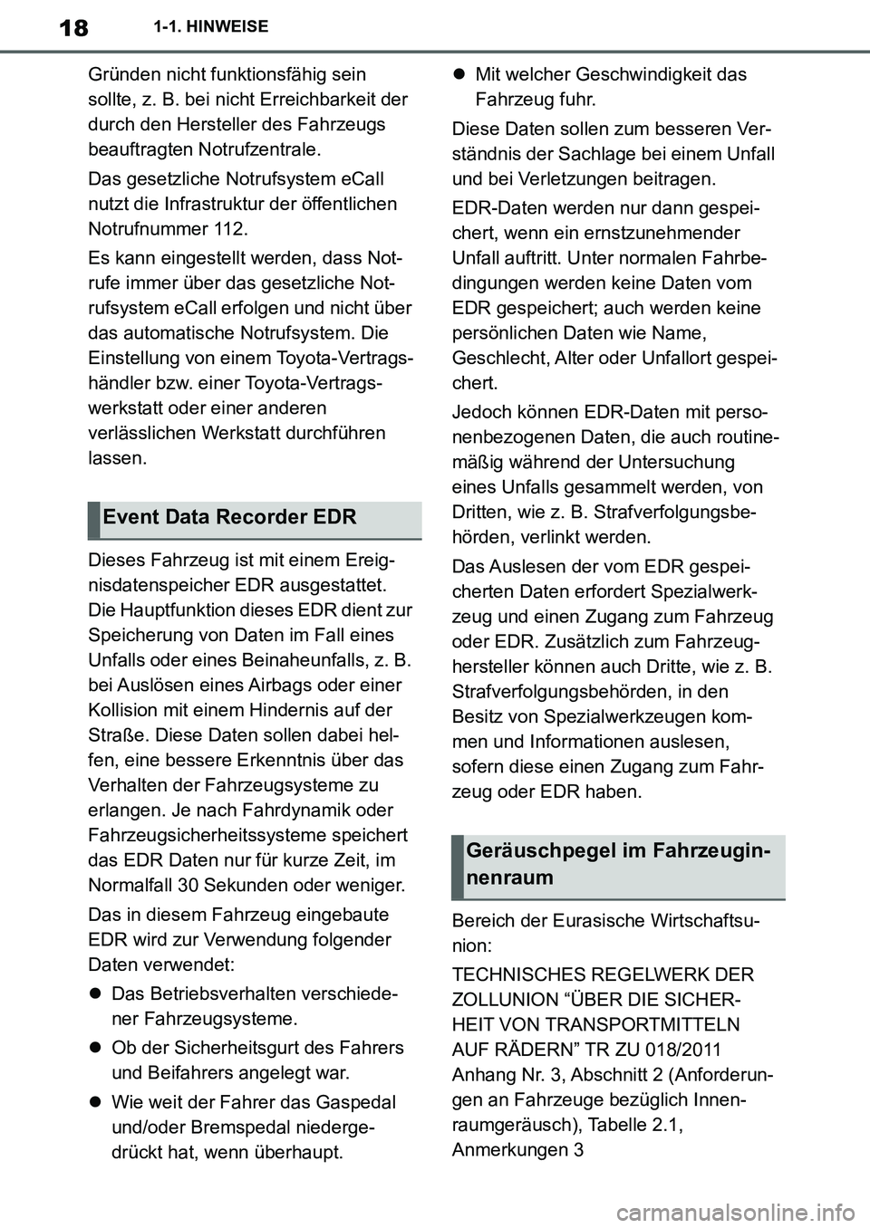 TOYOTA SUPRA 2020  Betriebsanleitungen (in German) 18
Supra Owners Manual_EM
1-1. HINWEISE
Gründen nicht funktionsfähig sein 
sollte, z. B. bei nicht Erreichbarkeit der 
durch den Hersteller des Fahrzeugs 
beauftragten Notrufzentrale.
Das gesetzlic