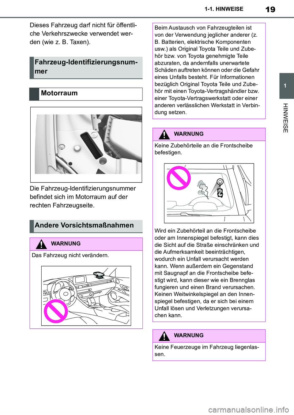 TOYOTA SUPRA 2020  Betriebsanleitungen (in German) 19
1
Supra Owners Manual_EM
1-1. HINWEISE
HINWEISE
Dieses Fahrzeug darf nicht für öffentli-
che Verkehrszwecke verwendet wer-
den (wie z. B. Taxen).
Die Fahrzeug-Identifizierungsnummer 
befindet si