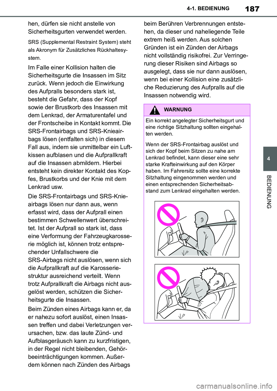 TOYOTA SUPRA 2020  Betriebsanleitungen (in German) 187
4
Supra Owners Manual_EM
4-1. BEDIENUNG
BEDIENUNG
hen, dürfen sie nicht anstelle von 
Sicherheitsgurten verwendet werden.
SRS (Supplemental Restraint System) steht 
als Akronym für Zusätzliche