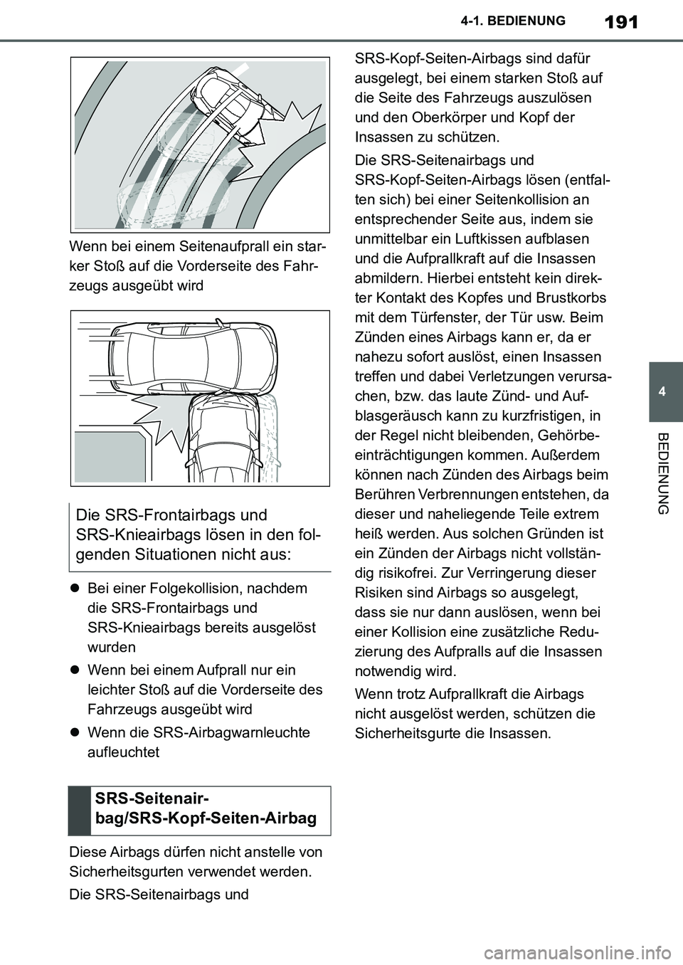 TOYOTA SUPRA 2020 Betriebsanleitungen (in German) 191
4
Supra Owners Manual_EM
4-1. BEDIENUNG
BEDIENUNG
Wenn bei einem Seitenaufprall ein star-
ker Stoß auf die Vorderseite des Fahr-
zeugs ausgeübt wird
Bei einer Folgekollision, nachdem
die SR TOYOTA SUPRA 2020 Betriebsanleitungen (in German) 191
4
Supra Owners Manual_EM
4-1. BEDIENUNG
BEDIENUNG
Wenn bei einem Seitenaufprall ein star-
ker Stoß auf die Vorderseite des Fahr-
zeugs ausgeübt wird
Bei einer Folgekollision, nachdem
die SR