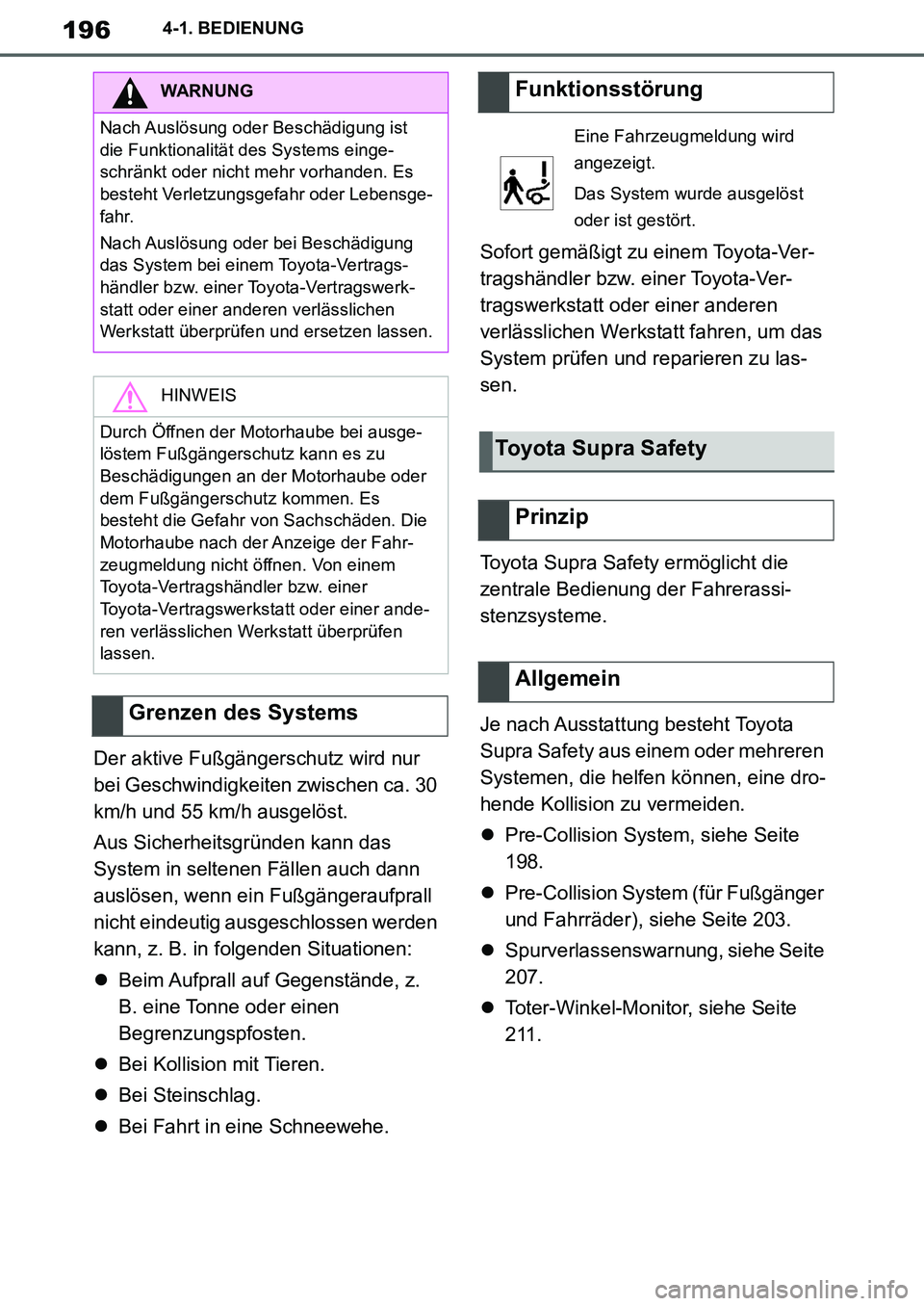 TOYOTA SUPRA 2020 Betriebsanleitungen (in German) 196
Supra Owners Manual_EM
4-1. BEDIENUNG
Der aktive Fußgängerschutz wird nur
bei Geschwindigkeiten zwischen ca. 30
km/h und 55 km/h ausgelöst.
Aus Sicherheitsgründen kann das
System in selten TOYOTA SUPRA 2020 Betriebsanleitungen (in German) 196
Supra Owners Manual_EM
4-1. BEDIENUNG
Der aktive Fußgängerschutz wird nur
bei Geschwindigkeiten zwischen ca. 30
km/h und 55 km/h ausgelöst.
Aus Sicherheitsgründen kann das
System in selten