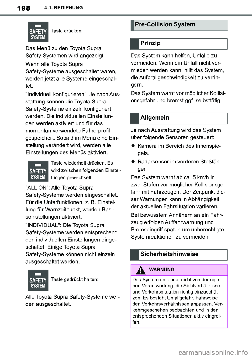 TOYOTA SUPRA 2020 Betriebsanleitungen (in German) 198
Supra Owners Manual_EM
4-1. BEDIENUNG
Das Menü zu den Toyota Supra
Safety-Systemen wird angezeigt.
Wenn alle Toyota Supra
Safety-Systeme ausgeschaltet waren,
werden jetzt alle Systeme eingesc TOYOTA SUPRA 2020 Betriebsanleitungen (in German) 198
Supra Owners Manual_EM
4-1. BEDIENUNG
Das Menü zu den Toyota Supra
Safety-Systemen wird angezeigt.
Wenn alle Toyota Supra
Safety-Systeme ausgeschaltet waren,
werden jetzt alle Systeme eingesc