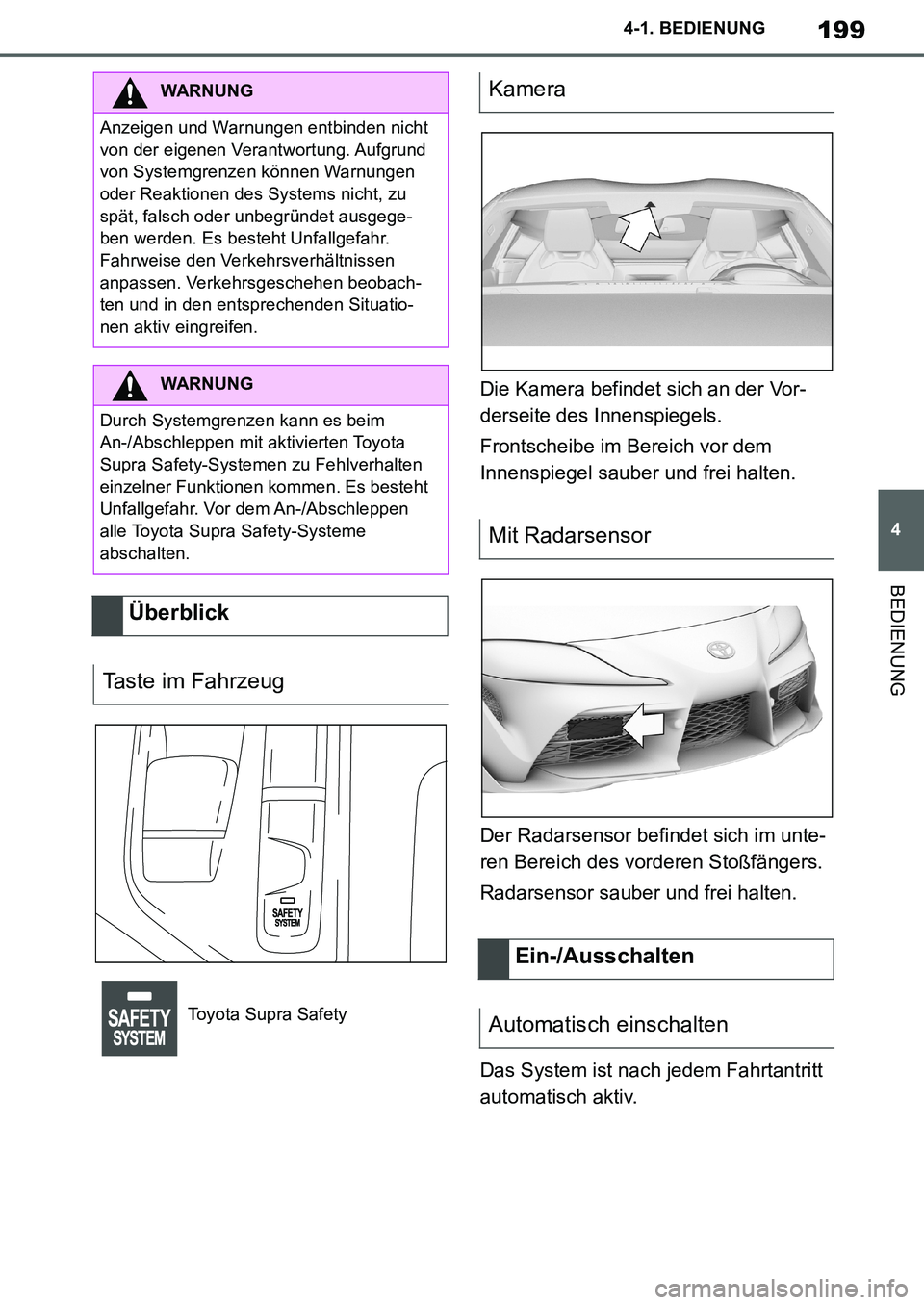 TOYOTA SUPRA 2020 Betriebsanleitungen (in German) 199
4
Supra Owners Manual_EM
4-1. BEDIENUNG
BEDIENUNG
Die Kamera befindet sich an der Vor-
derseite des Innenspiegels.
Frontscheibe im Bereich vor dem
Innenspiegel sauber und frei halten.
Der Radars TOYOTA SUPRA 2020 Betriebsanleitungen (in German) 199
4
Supra Owners Manual_EM
4-1. BEDIENUNG
BEDIENUNG
Die Kamera befindet sich an der Vor-
derseite des Innenspiegels.
Frontscheibe im Bereich vor dem
Innenspiegel sauber und frei halten.
Der Radars