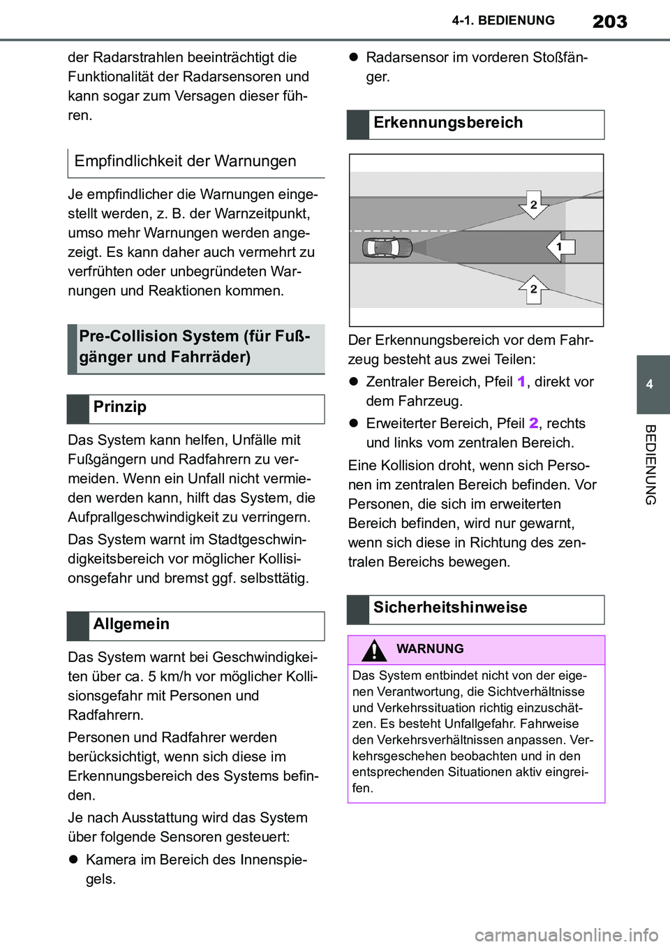 TOYOTA SUPRA 2020 Betriebsanleitungen (in German) 203
4
Supra Owners Manual_EM
4-1. BEDIENUNG
BEDIENUNG
der Radarstrahlen beeinträchtigt die
Funktionalität der Radarsensoren und
kann sogar zum Versagen dieser füh-
ren.
Je empfindlicher die Warn TOYOTA SUPRA 2020 Betriebsanleitungen (in German) 203
4
Supra Owners Manual_EM
4-1. BEDIENUNG
BEDIENUNG
der Radarstrahlen beeinträchtigt die
Funktionalität der Radarsensoren und
kann sogar zum Versagen dieser füh-
ren.
Je empfindlicher die Warn