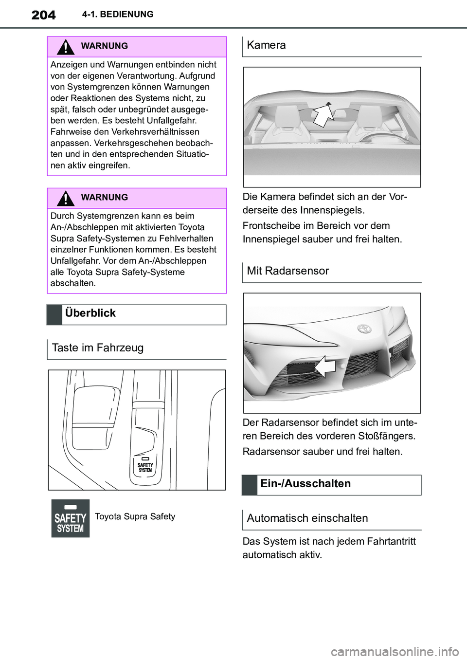 TOYOTA SUPRA 2020 Betriebsanleitungen (in German) 204
Supra Owners Manual_EM
4-1. BEDIENUNG
Die Kamera befindet sich an der Vor-
derseite des Innenspiegels.
Frontscheibe im Bereich vor dem
Innenspiegel sauber und frei halten.
Der Radarsensor befind TOYOTA SUPRA 2020 Betriebsanleitungen (in German) 204
Supra Owners Manual_EM
4-1. BEDIENUNG
Die Kamera befindet sich an der Vor-
derseite des Innenspiegels.
Frontscheibe im Bereich vor dem
Innenspiegel sauber und frei halten.
Der Radarsensor befind