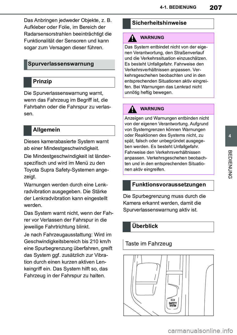 TOYOTA SUPRA 2020 Betriebsanleitungen (in German) 207
4
Supra Owners Manual_EM
4-1. BEDIENUNG
BEDIENUNG
Das Anbringen jedweder Objekte, z. B.
Aufkleber oder Folie, im Bereich der
Radarsensorstrahlen beeinträchtigt die
Funktionalität der Sensore TOYOTA SUPRA 2020 Betriebsanleitungen (in German) 207
4
Supra Owners Manual_EM
4-1. BEDIENUNG
BEDIENUNG
Das Anbringen jedweder Objekte, z. B.
Aufkleber oder Folie, im Bereich der
Radarsensorstrahlen beeinträchtigt die
Funktionalität der Sensore
