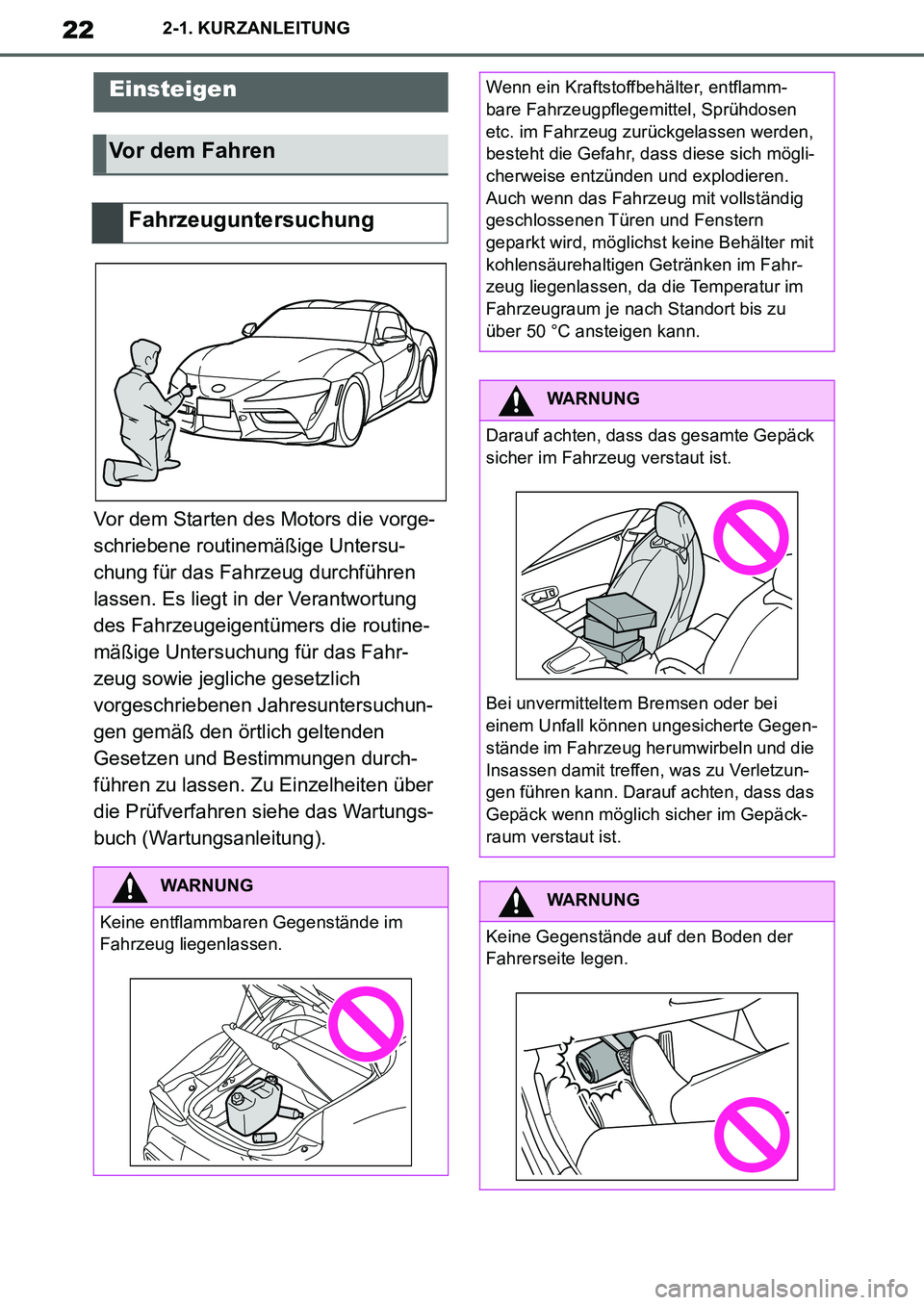 TOYOTA SUPRA 2020  Betriebsanleitungen (in German) 22
Supra Owners Manual_EM
2-1. KURZANLEITUNG
2-1.KURZANLEITUNG
Vor dem Starten des Motors die vorge-
schriebene routinemäßige Untersu-
chung für das Fahrzeug durchführen 
lassen. Es liegt in der 