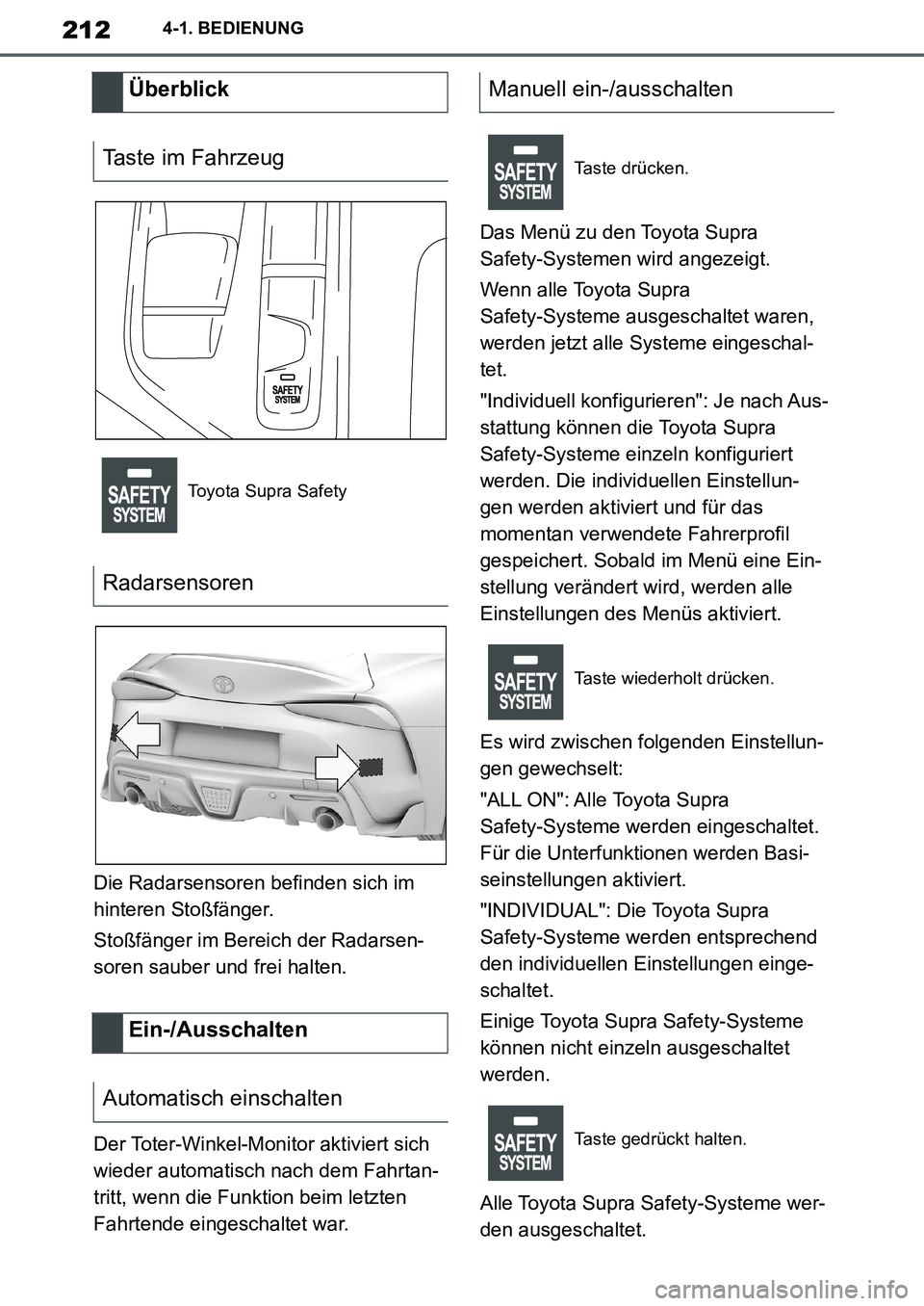 TOYOTA SUPRA 2020  Betriebsanleitungen (in German) 212
Supra Owners Manual_EM
4-1. BEDIENUNG
Die Radarsensoren befinden sich im 
hinteren Stoßfänger.
Stoßfänger im Bereich der Radarsen-
soren sauber und frei halten.
Der Toter-Winkel-Monitor aktiv