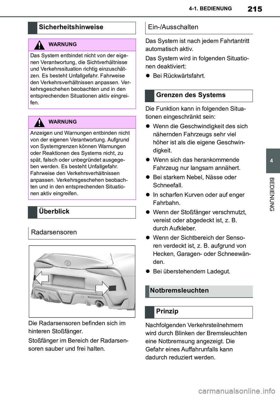 TOYOTA SUPRA 2020 Betriebsanleitungen (in German) 215
4
Supra Owners Manual_EM
4-1. BEDIENUNG
BEDIENUNG
Die Radarsensoren befinden sich im
hinteren Stoßfänger.
Stoßfänger im Bereich der Radarsen-
soren sauber und frei halten.Das System ist nach TOYOTA SUPRA 2020 Betriebsanleitungen (in German) 215
4
Supra Owners Manual_EM
4-1. BEDIENUNG
BEDIENUNG
Die Radarsensoren befinden sich im
hinteren Stoßfänger.
Stoßfänger im Bereich der Radarsen-
soren sauber und frei halten.Das System ist nach