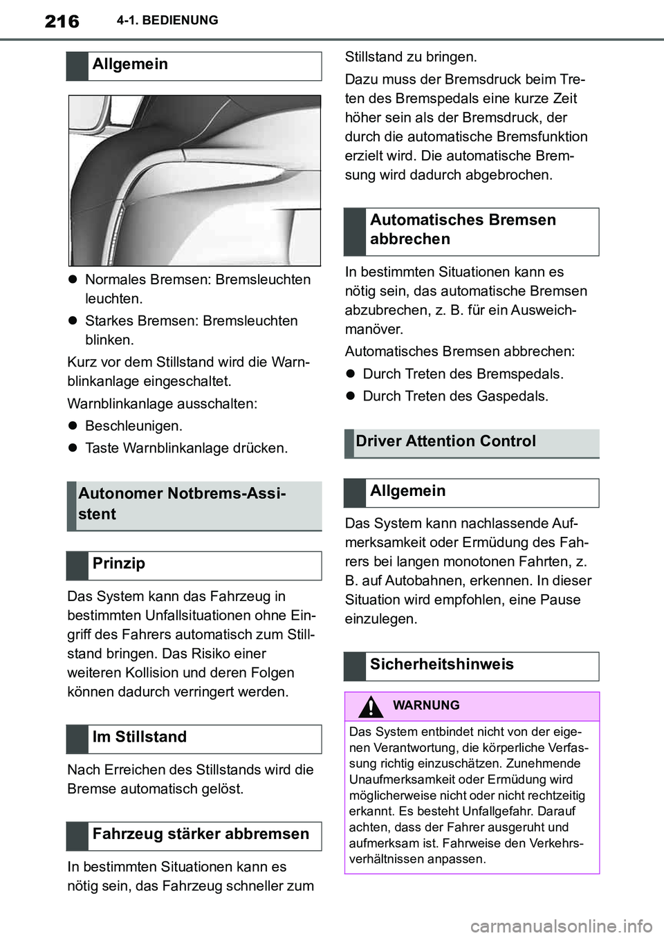 TOYOTA SUPRA 2020 Betriebsanleitungen (in German) 216
Supra Owners Manual_EM
4-1. BEDIENUNG
Normales Bremsen: Bremsleuchten
leuchten.
Starkes Bremsen: Bremsleuchten
blinken.
Kurz vor dem Stillstand wird die Warn-
blinkanlage eingeschaltet.
W TOYOTA SUPRA 2020 Betriebsanleitungen (in German) 216
Supra Owners Manual_EM
4-1. BEDIENUNG
Normales Bremsen: Bremsleuchten
leuchten.
Starkes Bremsen: Bremsleuchten
blinken.
Kurz vor dem Stillstand wird die Warn-
blinkanlage eingeschaltet.
W