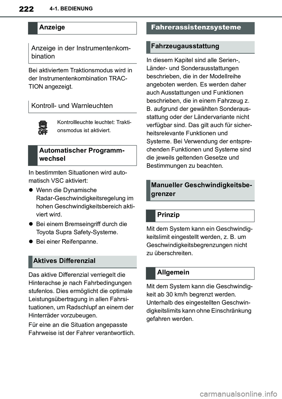 TOYOTA SUPRA 2020 Betriebsanleitungen (in German) 222
Supra Owners Manual_EM
4-1. BEDIENUNG
Bei aktiviertem Traktionsmodus wird in
der Instrumentenkombination TRAC-
TION angezeigt.
In bestimmten Situationen wird auto-
matisch VSC aktiviert:
Wenn TOYOTA SUPRA 2020 Betriebsanleitungen (in German) 222
Supra Owners Manual_EM
4-1. BEDIENUNG
Bei aktiviertem Traktionsmodus wird in
der Instrumentenkombination TRAC-
TION angezeigt.
In bestimmten Situationen wird auto-
matisch VSC aktiviert:
Wenn