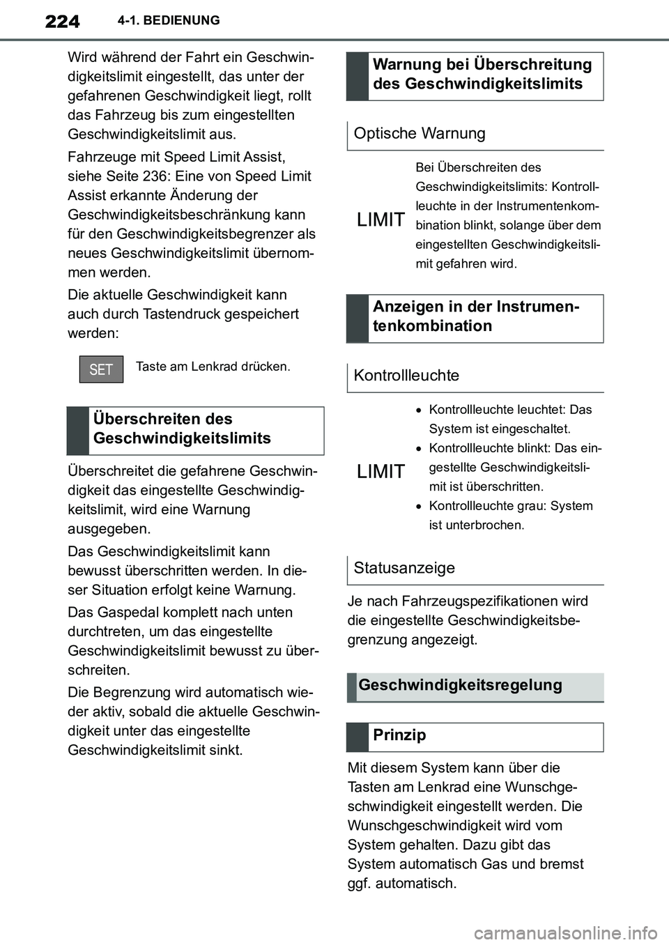 TOYOTA SUPRA 2020 Betriebsanleitungen (in German) 224
Supra Owners Manual_EM
4-1. BEDIENUNG
Wird während der Fahrt ein Geschwin-
digkeitslimit eingestellt, das unter der
gefahrenen Geschwindigkeit liegt, rollt
das Fahrzeug bis zum eingestellten
TOYOTA SUPRA 2020 Betriebsanleitungen (in German) 224
Supra Owners Manual_EM
4-1. BEDIENUNG
Wird während der Fahrt ein Geschwin-
digkeitslimit eingestellt, das unter der
gefahrenen Geschwindigkeit liegt, rollt
das Fahrzeug bis zum eingestellten