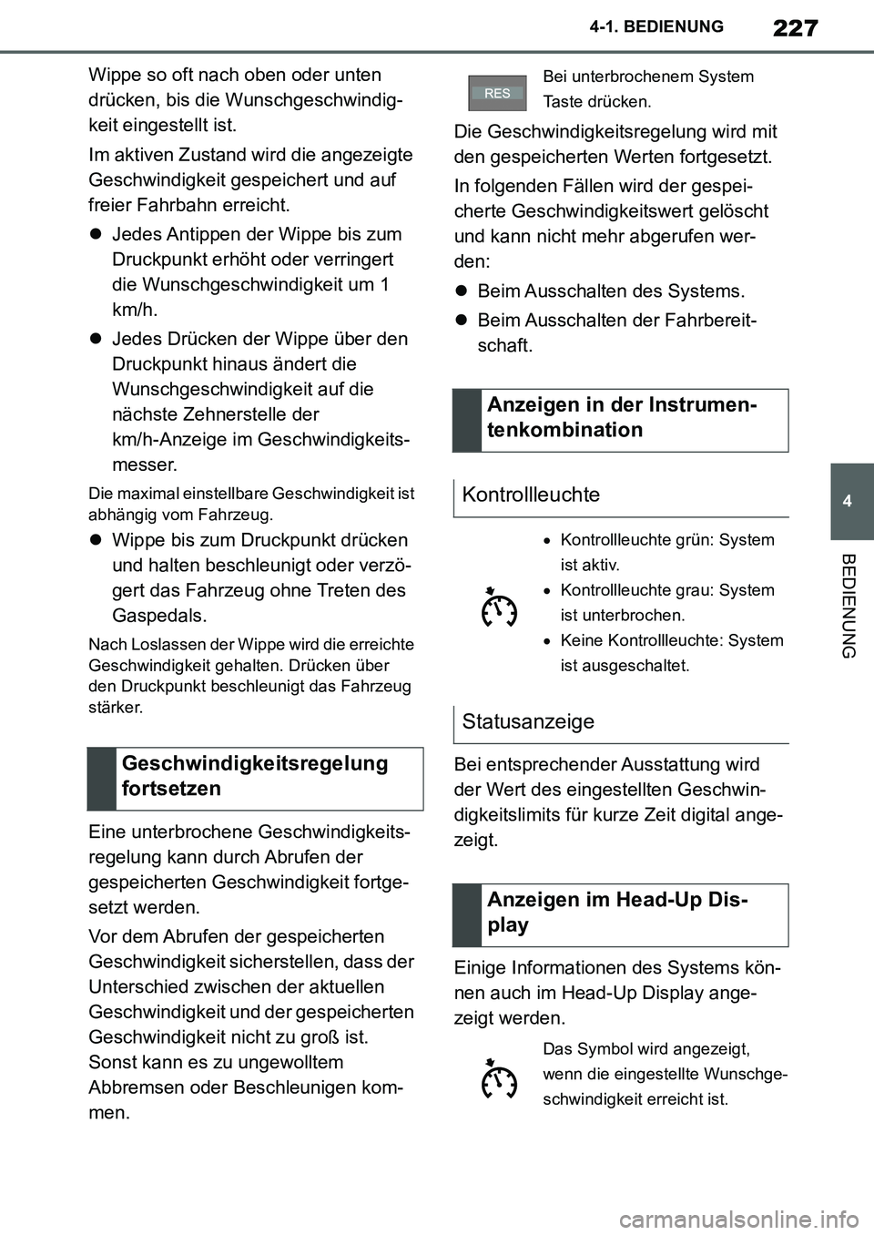 TOYOTA SUPRA 2020 Betriebsanleitungen (in German) 227
4
Supra Owners Manual_EM
4-1. BEDIENUNG
BEDIENUNG
Wippe so oft nach oben oder unten
drücken, bis die Wunschgeschwindig-
keit eingestellt ist.
Im aktiven Zustand wird die angezeigte
Geschwindig TOYOTA SUPRA 2020 Betriebsanleitungen (in German) 227
4
Supra Owners Manual_EM
4-1. BEDIENUNG
BEDIENUNG
Wippe so oft nach oben oder unten
drücken, bis die Wunschgeschwindig-
keit eingestellt ist.
Im aktiven Zustand wird die angezeigte
Geschwindig