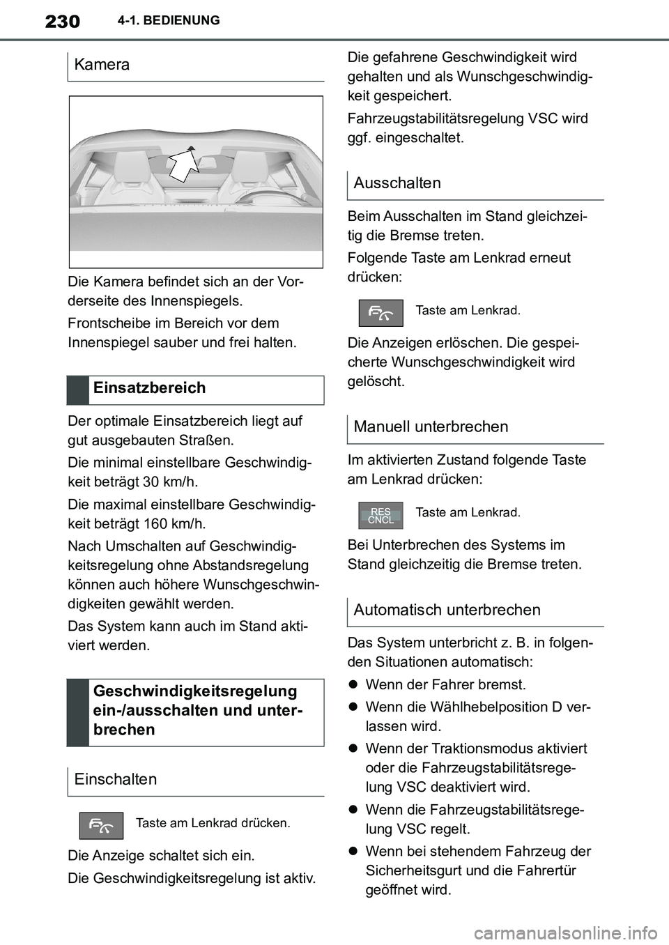 TOYOTA SUPRA 2020 Betriebsanleitungen (in German) 230
Supra Owners Manual_EM
4-1. BEDIENUNG
Die Kamera befindet sich an der Vor-
derseite des Innenspiegels.
Frontscheibe im Bereich vor dem
Innenspiegel sauber und frei halten.
Der optimale Einsatzbe TOYOTA SUPRA 2020 Betriebsanleitungen (in German) 230
Supra Owners Manual_EM
4-1. BEDIENUNG
Die Kamera befindet sich an der Vor-
derseite des Innenspiegels.
Frontscheibe im Bereich vor dem
Innenspiegel sauber und frei halten.
Der optimale Einsatzbe