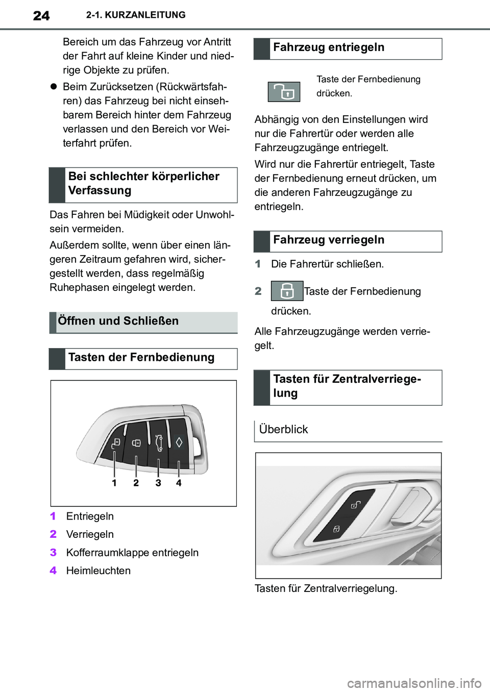 TOYOTA SUPRA 2020  Betriebsanleitungen (in German) 24
Supra Owners Manual_EM
2-1. KURZANLEITUNG
Bereich um das Fahrzeug vor Antritt 
der Fahrt auf kleine Kinder und nied-
rige Objekte zu prüfen.
Beim Zurücksetzen (Rückwärtsfah-
ren) das Fahrze