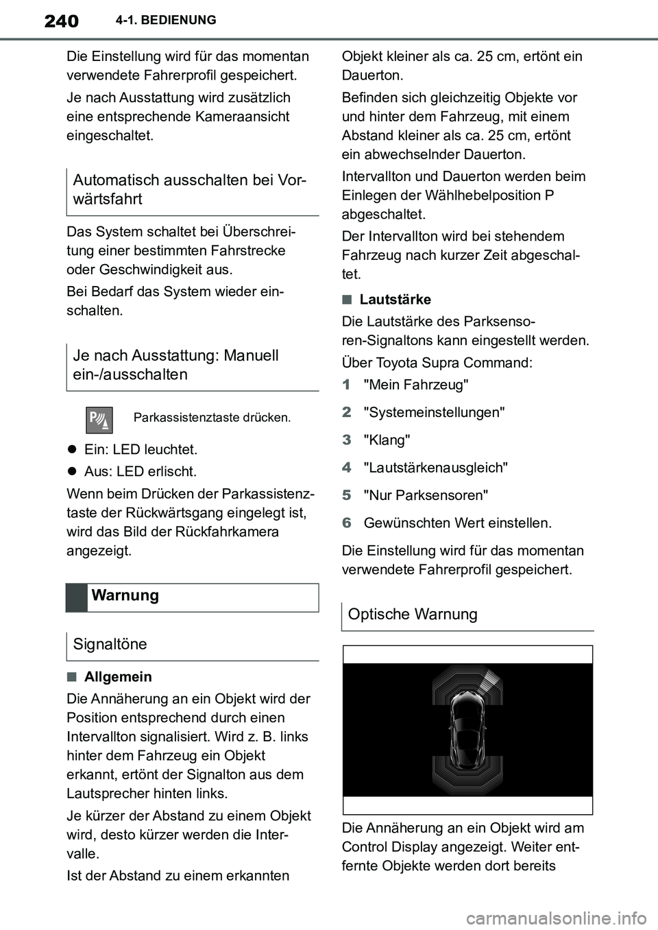 TOYOTA SUPRA 2020  Betriebsanleitungen (in German) 240
Supra Owners Manual_EM
4-1. BEDIENUNG
Die Einstellung wird für das momentan 
verwendete Fahrerprofil gespeichert.
Je nach Ausstattung wird zusätzlich 
eine entsprechende Kameraansicht 
eingesch