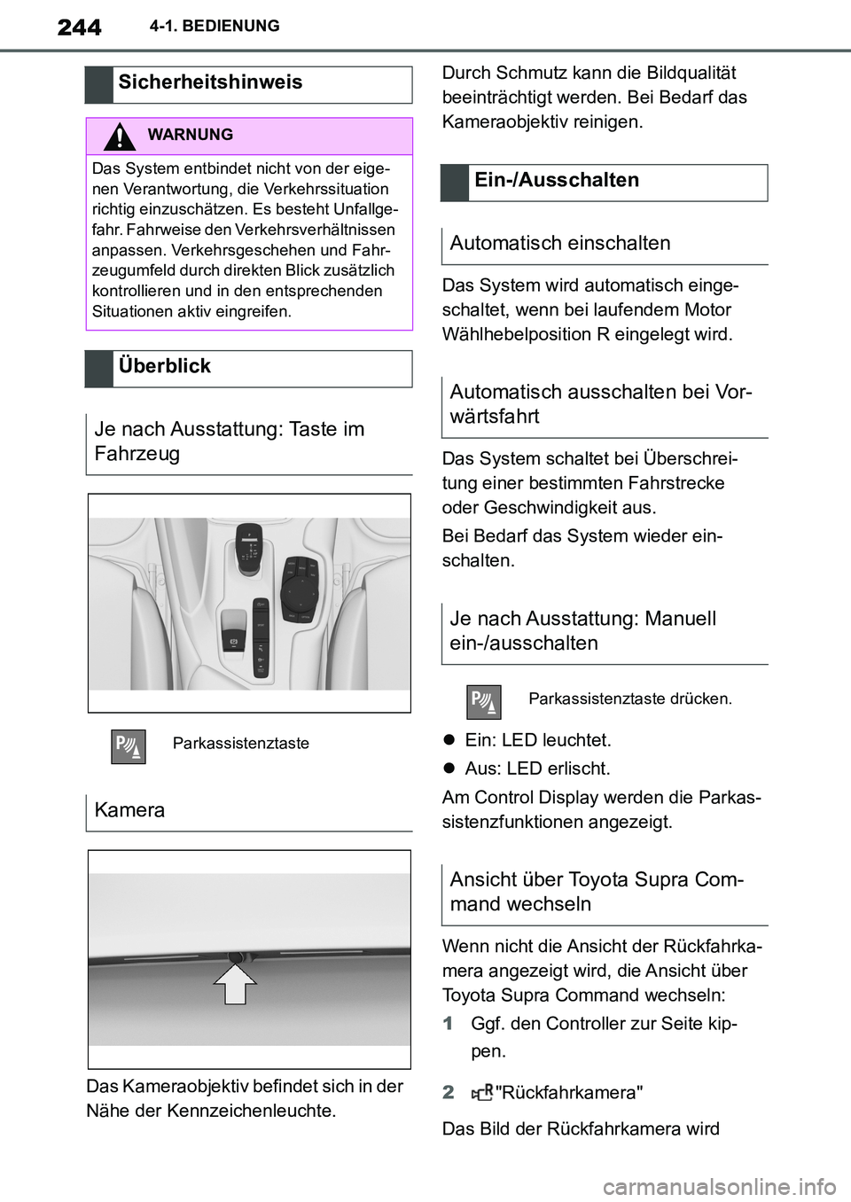 TOYOTA SUPRA 2020 Betriebsanleitungen (in German) 244
Supra Owners Manual_EM
4-1. BEDIENUNG
Das Kameraobjektiv befindet sich in der
Nähe der Kennzeichenleuchte.Durch Schmutz kann die Bildqualität
beeinträchtigt werden. Bei Bedarf das
Kameraobj TOYOTA SUPRA 2020 Betriebsanleitungen (in German) 244
Supra Owners Manual_EM
4-1. BEDIENUNG
Das Kameraobjektiv befindet sich in der
Nähe der Kennzeichenleuchte.Durch Schmutz kann die Bildqualität
beeinträchtigt werden. Bei Bedarf das
Kameraobj