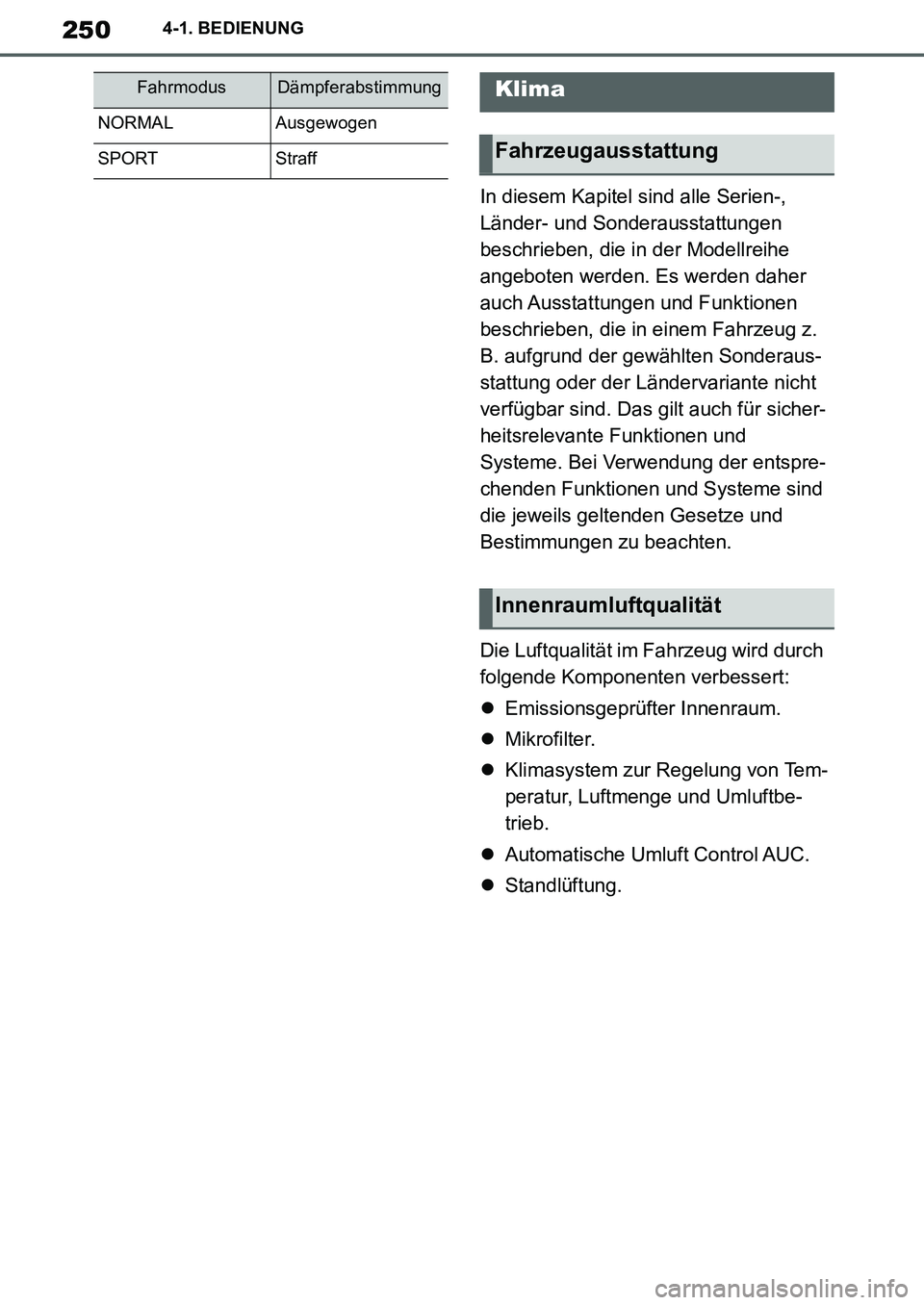 TOYOTA SUPRA 2020 Betriebsanleitungen (in German) 250
Supra Owners Manual_EM
4-1. BEDIENUNG
In diesem Kapitel sind alle Serien-,
Länder- und Sonderausstattungen
beschrieben, die in der Modellreihe
angeboten werden. Es werden daher
auch Ausstatt TOYOTA SUPRA 2020 Betriebsanleitungen (in German) 250
Supra Owners Manual_EM
4-1. BEDIENUNG
In diesem Kapitel sind alle Serien-,
Länder- und Sonderausstattungen
beschrieben, die in der Modellreihe
angeboten werden. Es werden daher
auch Ausstatt
