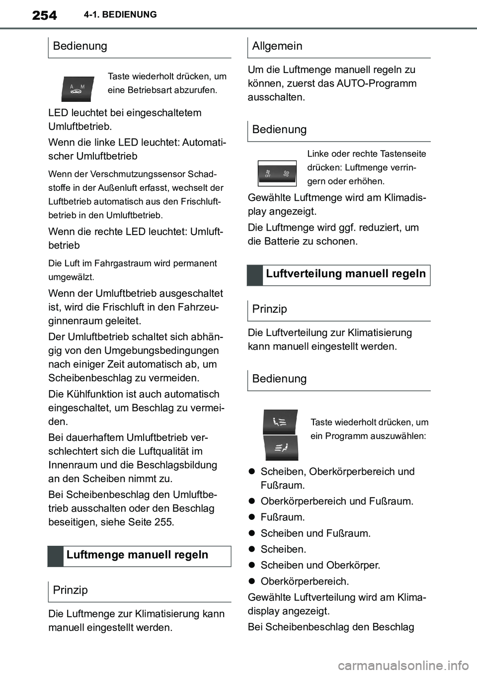 TOYOTA SUPRA 2020 Betriebsanleitungen (in German) 254
Supra Owners Manual_EM
4-1. BEDIENUNG
LED leuchtet bei eingeschaltetem
Umluftbetrieb.
Wenn die linke LED leuchtet: Automati-
scher Umluftbetrieb
Wenn der Verschmutzungssensor Schad-
stoffe in de TOYOTA SUPRA 2020 Betriebsanleitungen (in German) 254
Supra Owners Manual_EM
4-1. BEDIENUNG
LED leuchtet bei eingeschaltetem
Umluftbetrieb.
Wenn die linke LED leuchtet: Automati-
scher Umluftbetrieb
Wenn der Verschmutzungssensor Schad-
stoffe in de