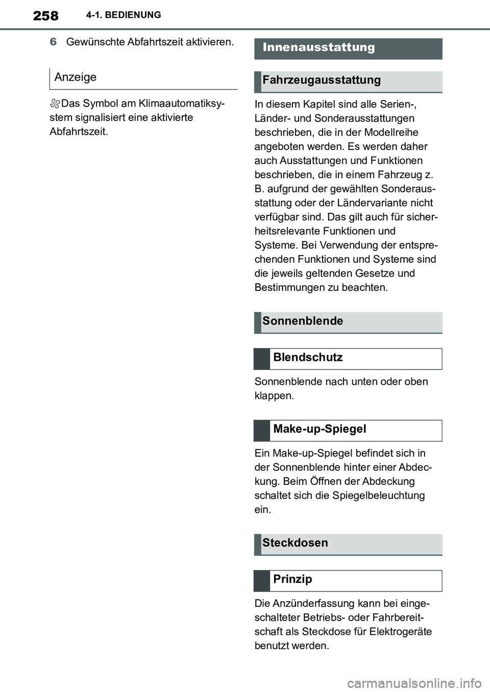 TOYOTA SUPRA 2020 Betriebsanleitungen (in German) 258
Supra Owners Manual_EM
4-1. BEDIENUNG
6Gewünschte Abfahrtszeit aktivieren.
Das Symbol am Klimaautomatiksy-
stem signalisiert eine aktivierte
Abfahrtszeit.In diesem Kapitel sind alle Serien-,
L TOYOTA SUPRA 2020 Betriebsanleitungen (in German) 258
Supra Owners Manual_EM
4-1. BEDIENUNG
6Gewünschte Abfahrtszeit aktivieren.
Das Symbol am Klimaautomatiksy-
stem signalisiert eine aktivierte
Abfahrtszeit.In diesem Kapitel sind alle Serien-,
L
