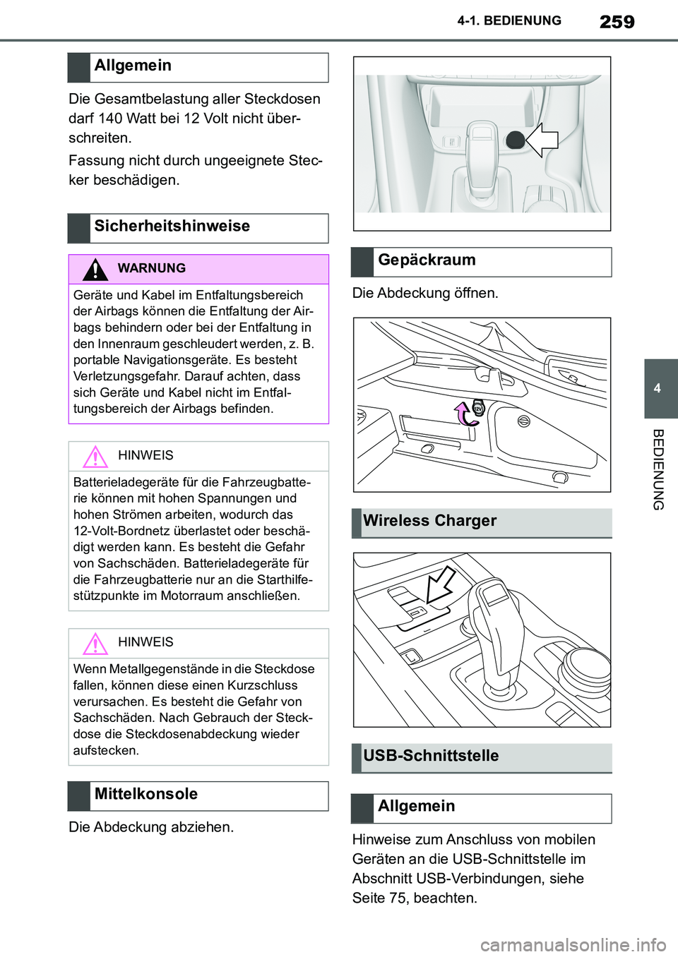 TOYOTA SUPRA 2020  Betriebsanleitungen (in German) 259
4
Supra Owners Manual_EM
4-1. BEDIENUNG
BEDIENUNG
Die Gesamtbelastung aller Steckdosen 
darf 140 Watt bei 12 Volt nicht über-
schreiten.
Fassung nicht durch ungeeignete Stec-
ker beschädigen.
D