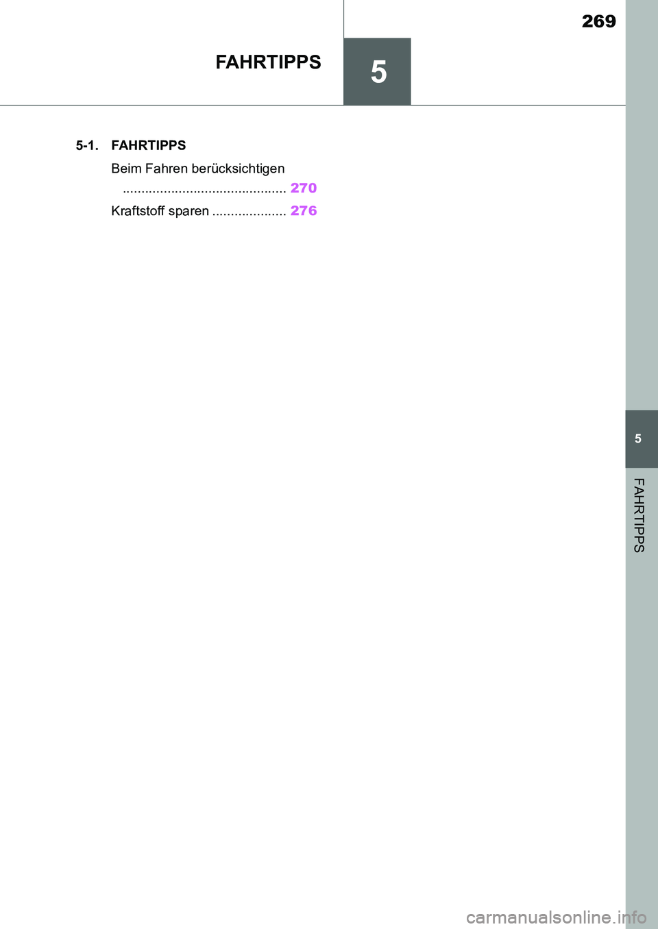 TOYOTA SUPRA 2020 Betriebsanleitungen (in German) 5
269
Supra Owners Manual_EM
5
FAHRTIPPS
FA H R T I P P S
.5-1. FAHRTIPPS
Beim Fahren berücksichtigen
............................................270
Kraftstoff sparen ....................276
Supra_ TOYOTA SUPRA 2020 Betriebsanleitungen (in German) 5
269
Supra Owners Manual_EM
5
FAHRTIPPS
FA H R T I P P S
.5-1. FAHRTIPPS
Beim Fahren berücksichtigen
............................................270
Kraftstoff sparen ....................276
Supra_